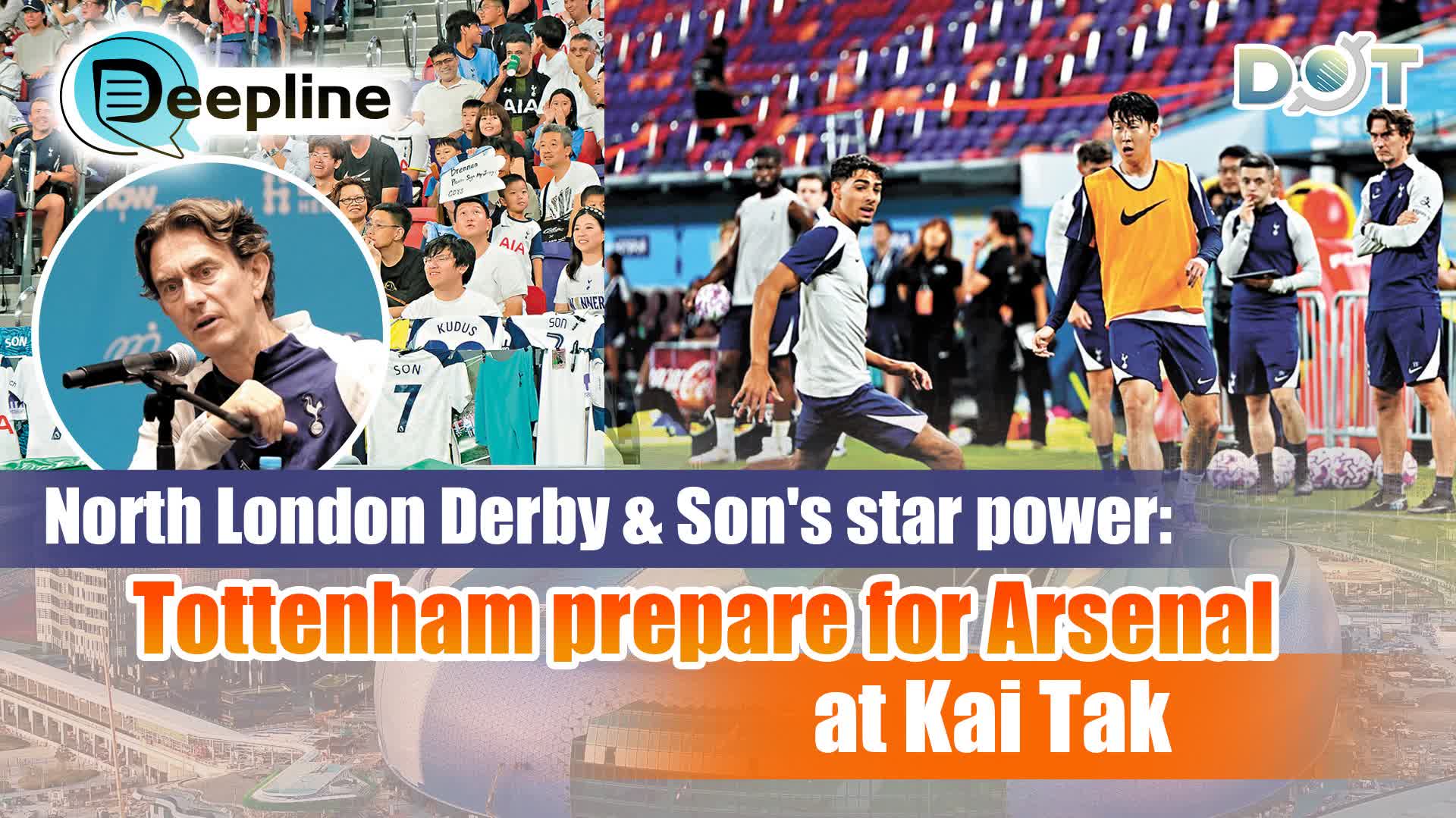 Deepline | North London Derby & Son's star power: Tottenham prepare for Arsenal at Kai Tak