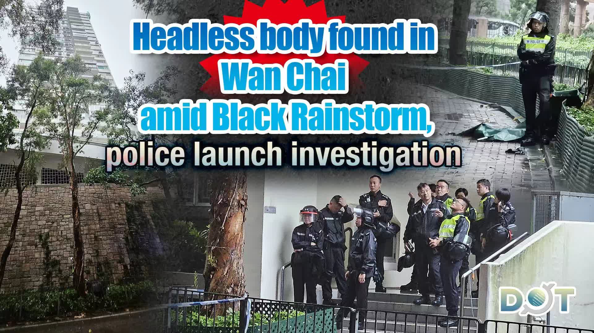 Photos | Headless body found in Wan Chai amid Black Rainstorm, police launch investigation