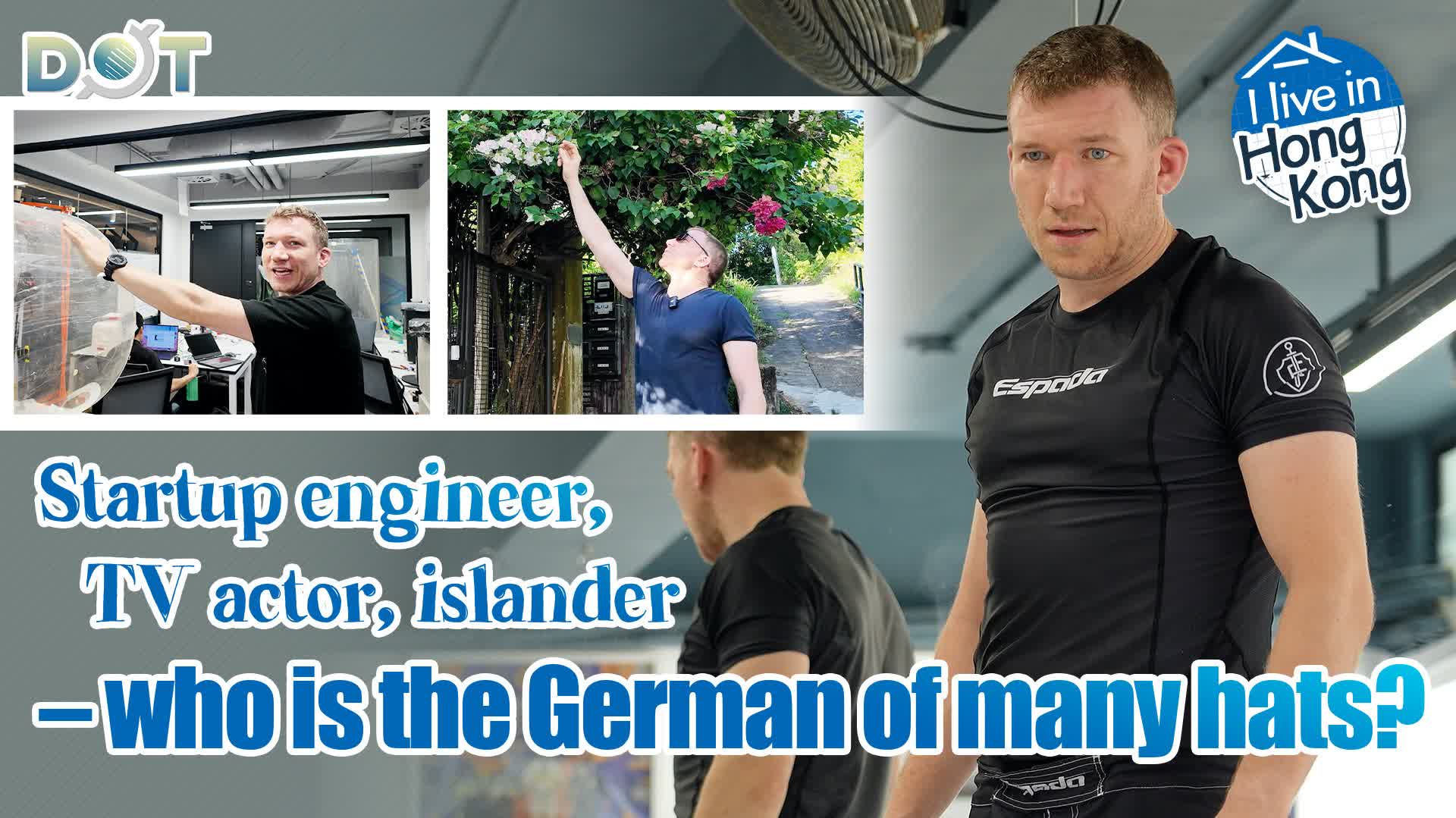 I live in HK EP1 | Startup engineer, TV actor, islander – who is the German of many hats?