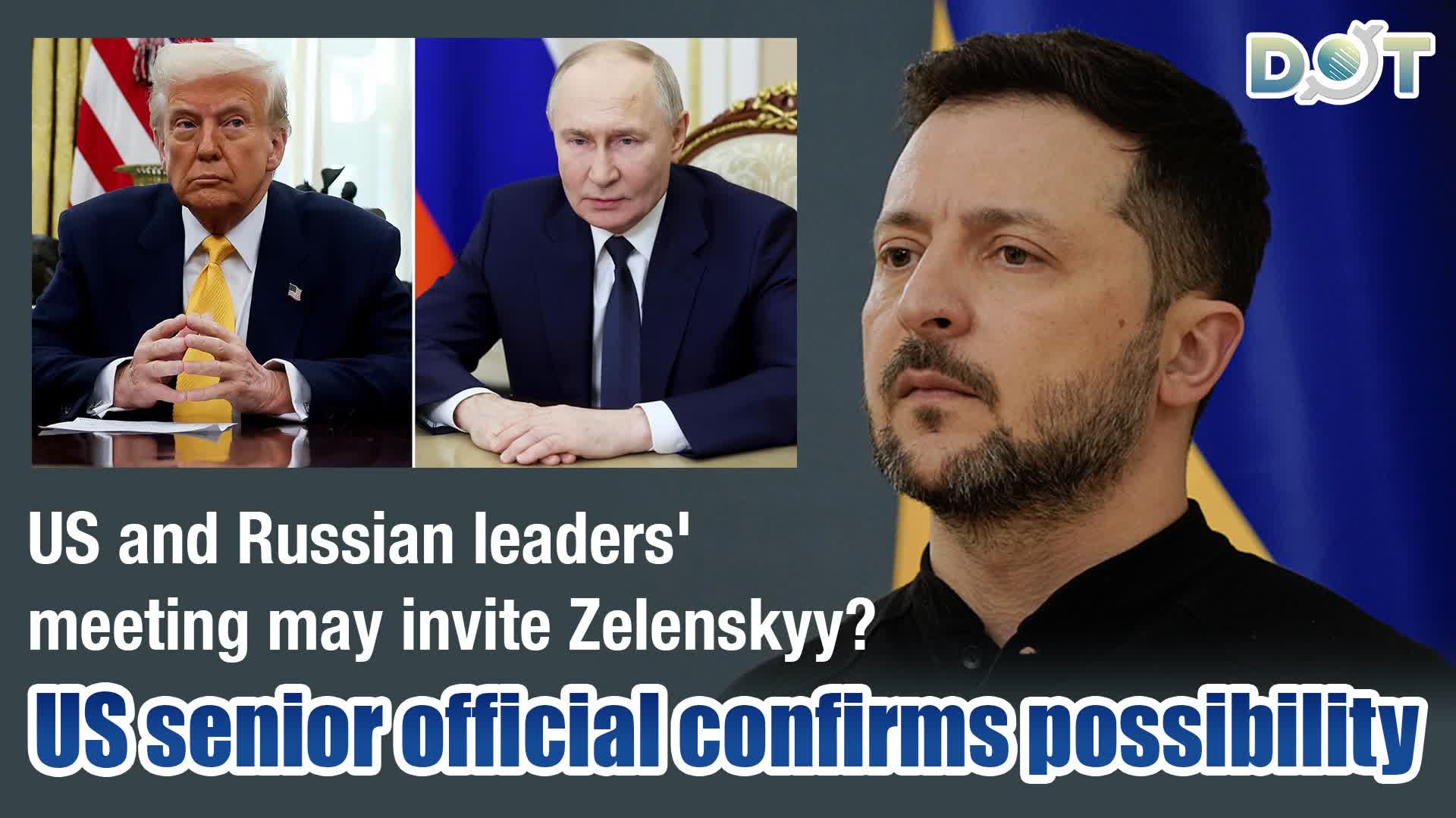 US and Russian leaders' meeting may invite Zelenskyy? US senior official confirms possibility