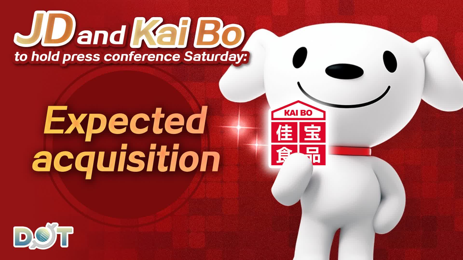 JD and Kai Bo to hold press conference on Saturday: Expected acquisition announcement