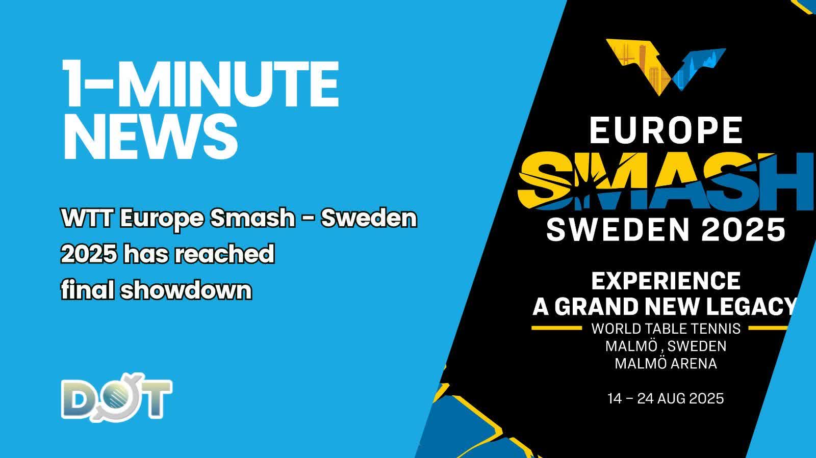 1-minute News | WTT Europe Smash - Sweden 2025 has reached final showdown