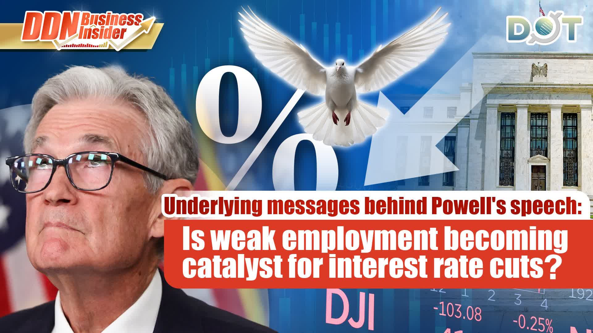 DDN Business Insider | Underlying messages behind Powell's speech: Is weak employment becoming catalyst for interest rate cuts?