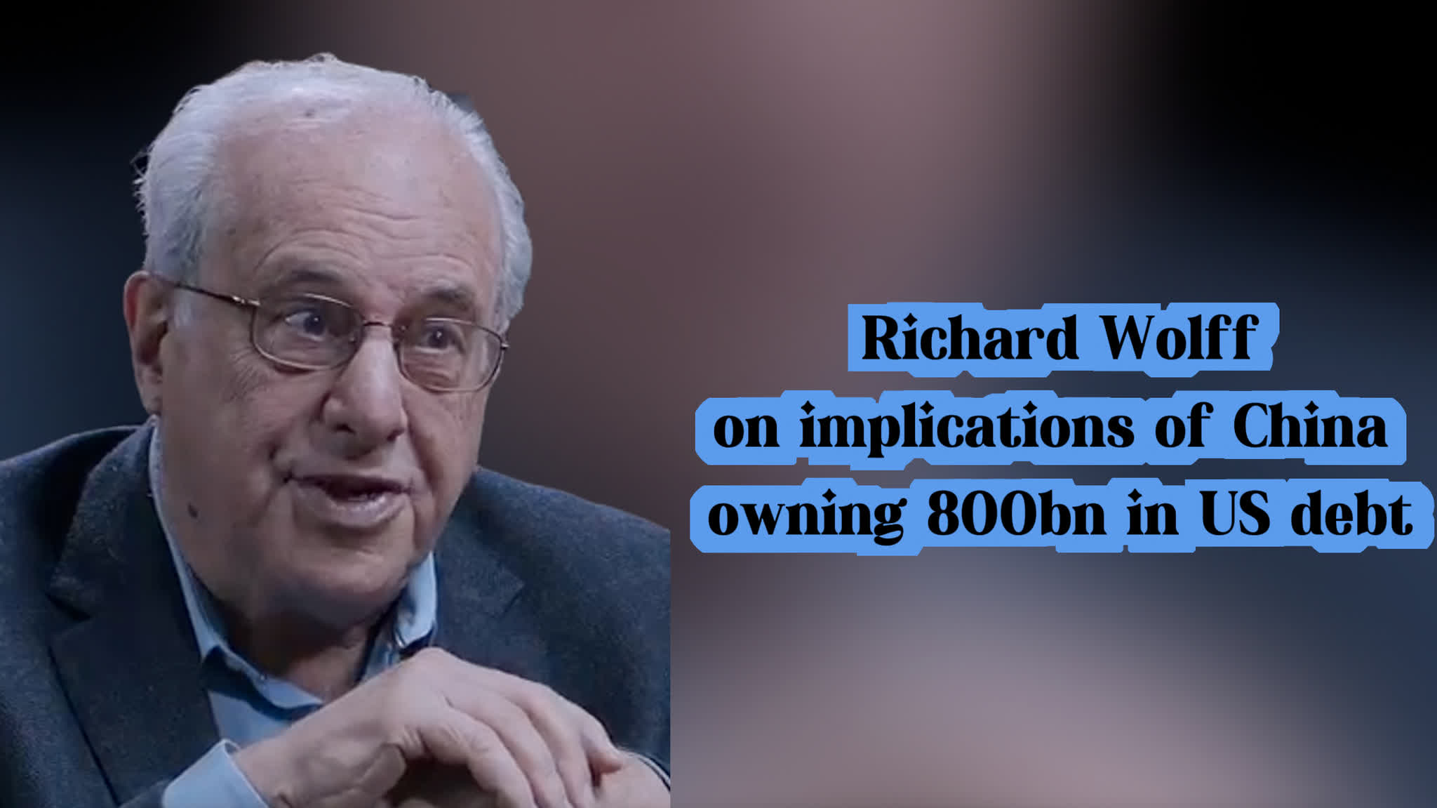 OMG | Richard Wolff on implications of China owning 800bn in US debt