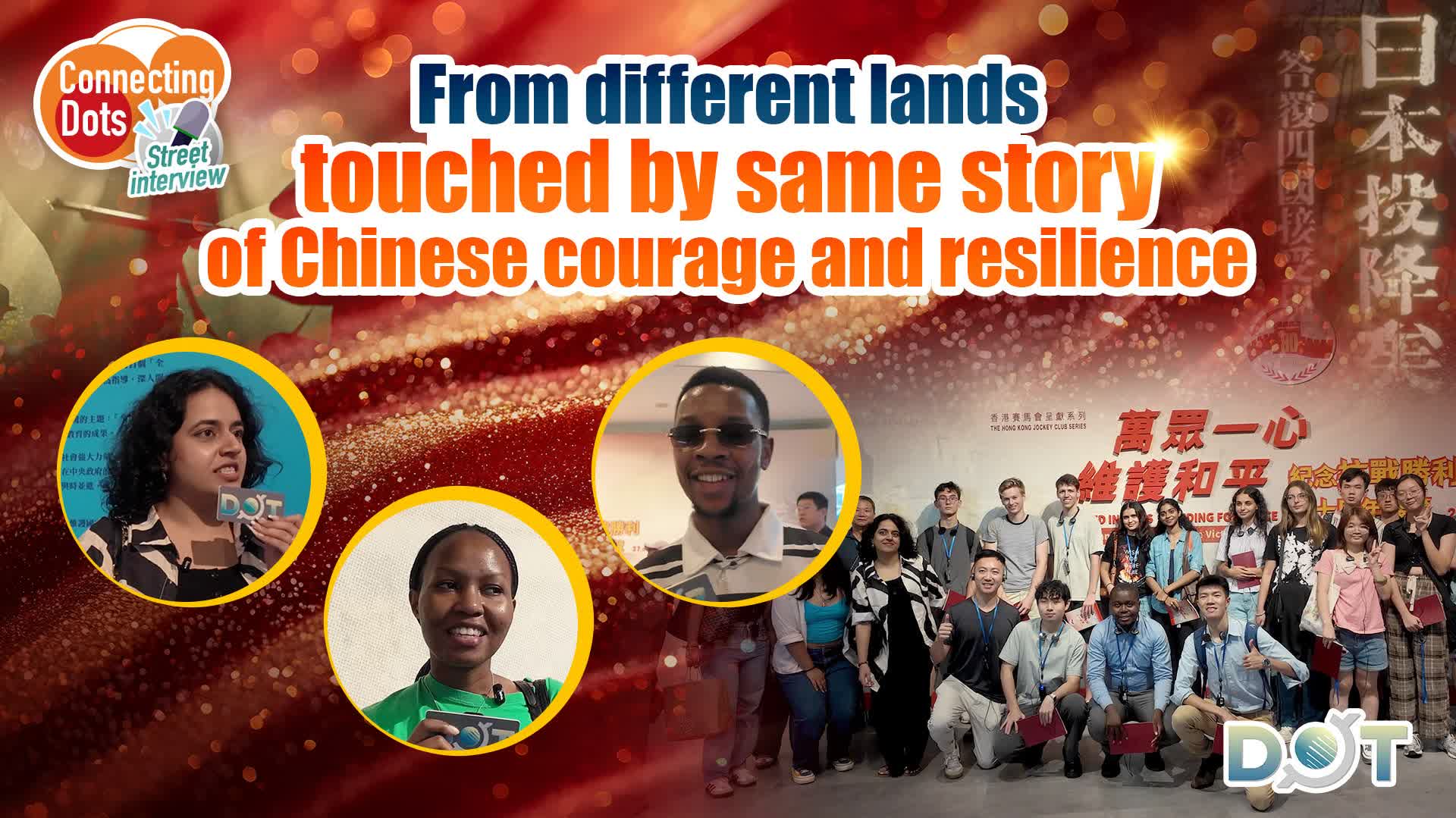 Connecting Dots | From different lands, touched by same story of Chinese courage and resilience