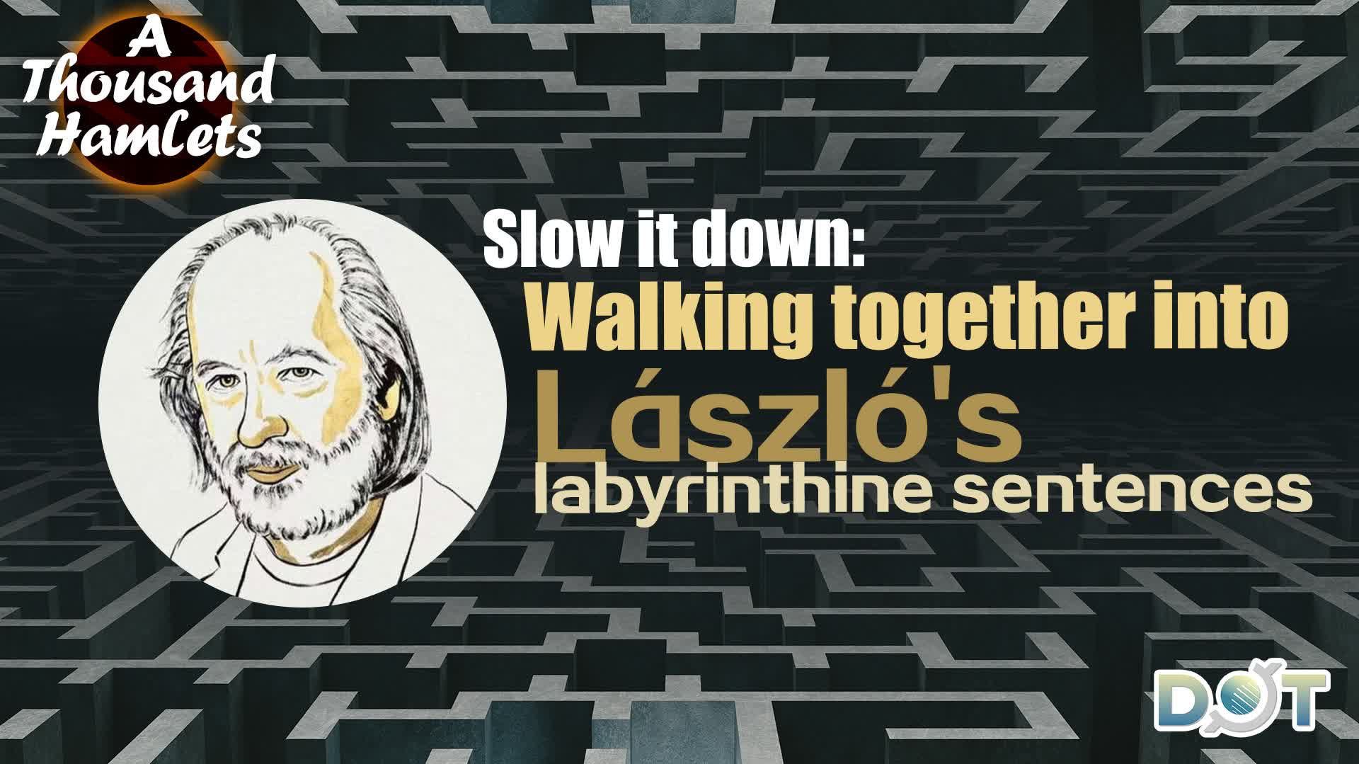 A Thousand Hamlets | Slow it down: Walking together into László's labyrinthine sentences