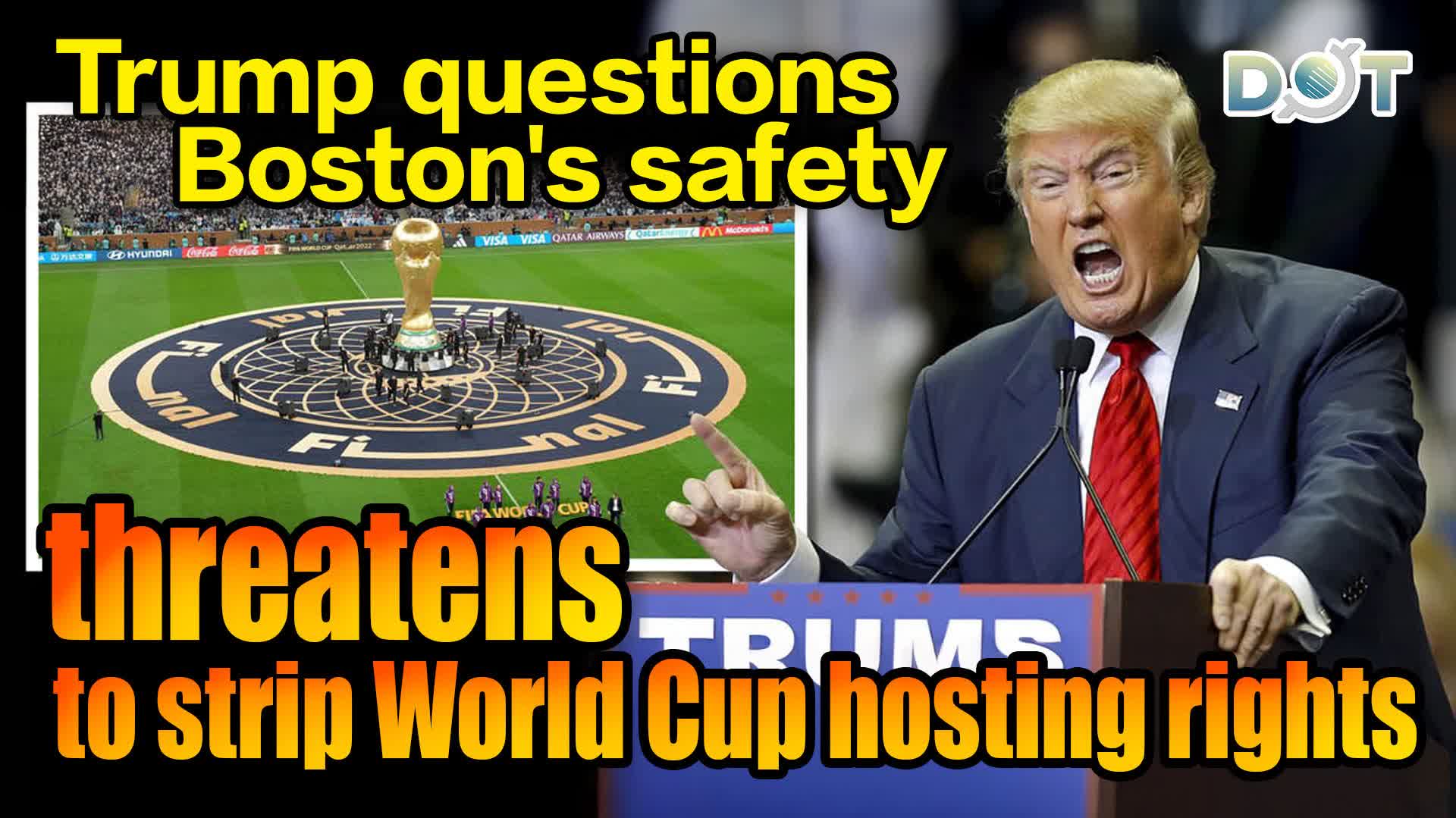 Trump questions Boston's safety, threatens to strip World Cup hosting rights