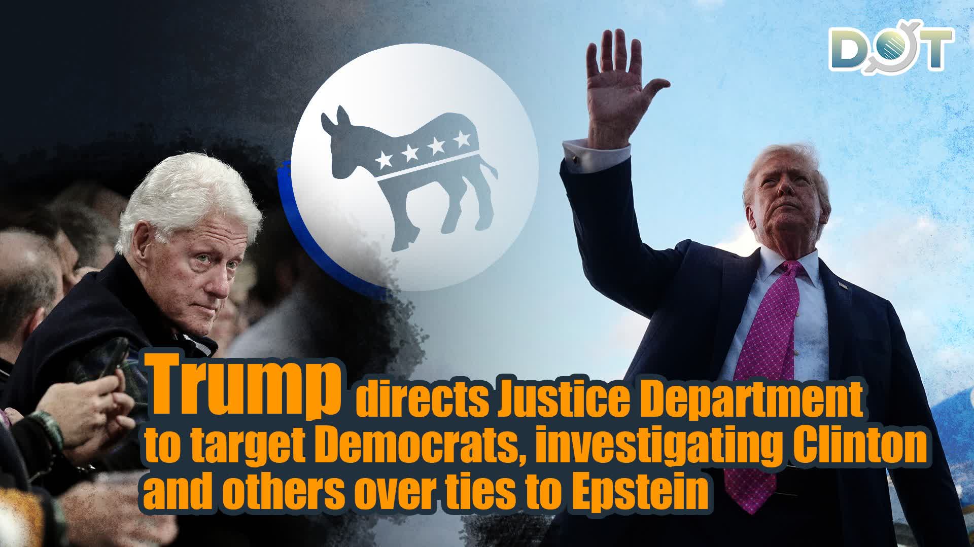 Trump directs Justice Department to target Democrats, investigating Clinton and others over ties to Epstein