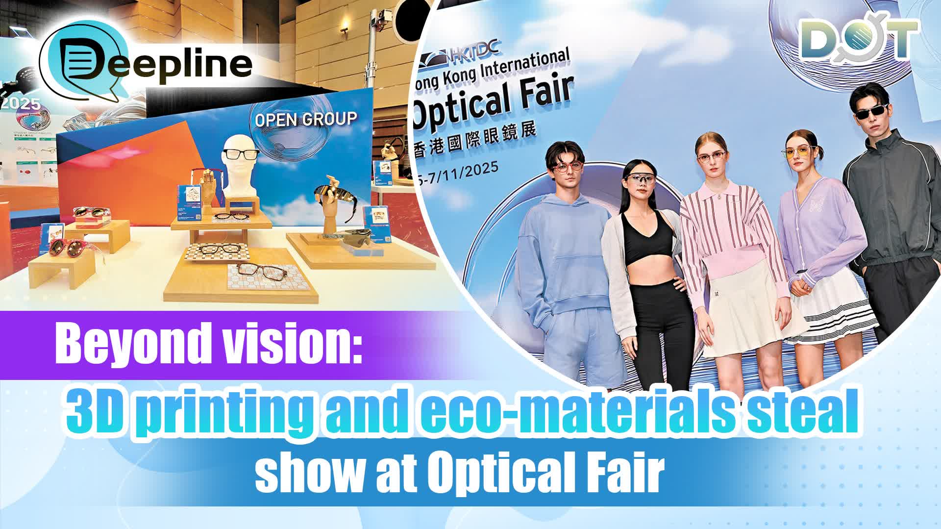 Deepline | Beyond vision: 3D printing and eco-materials steal show at Optical Fair