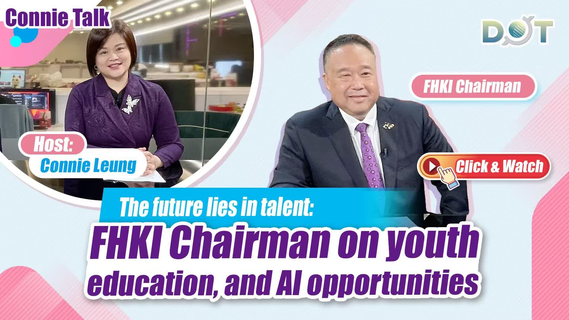 Connie Talk | The future lies in talent: FHKI Chairman on youth, education, and AI opportunities
