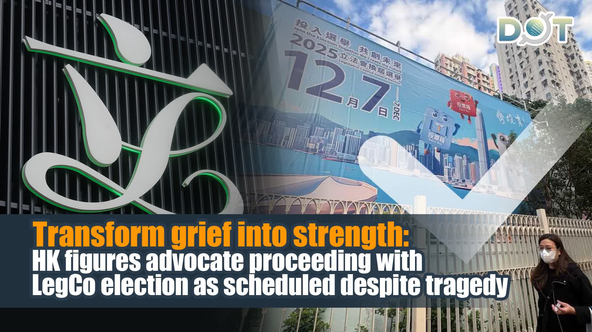 Transform grief into strength: HK figures advocate proceeding with LegCo election as scheduled despite tragedy