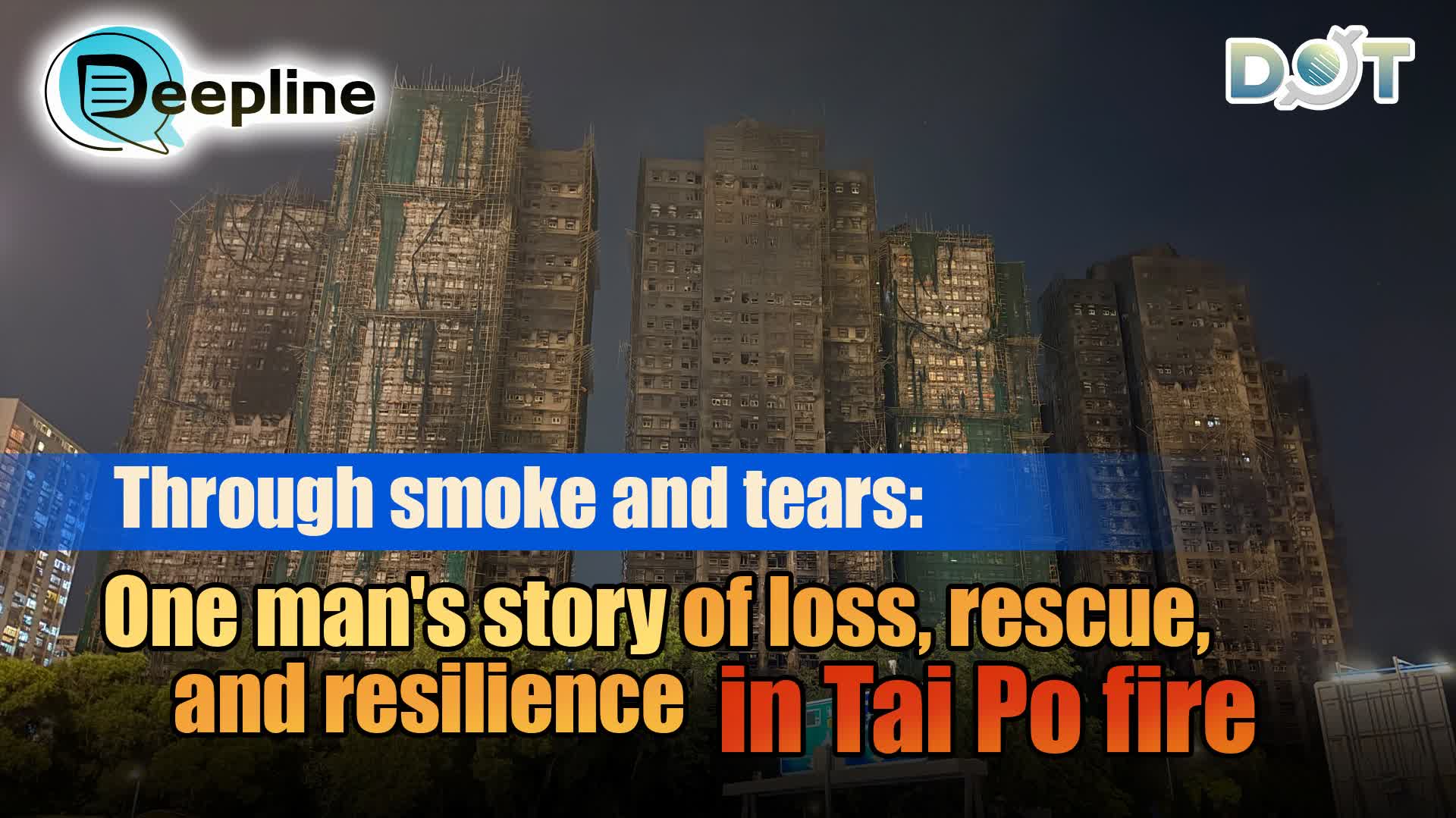 Deepline | Through smoke and tears: One man's story of loss, rescue, and resilience in Tai Po fire