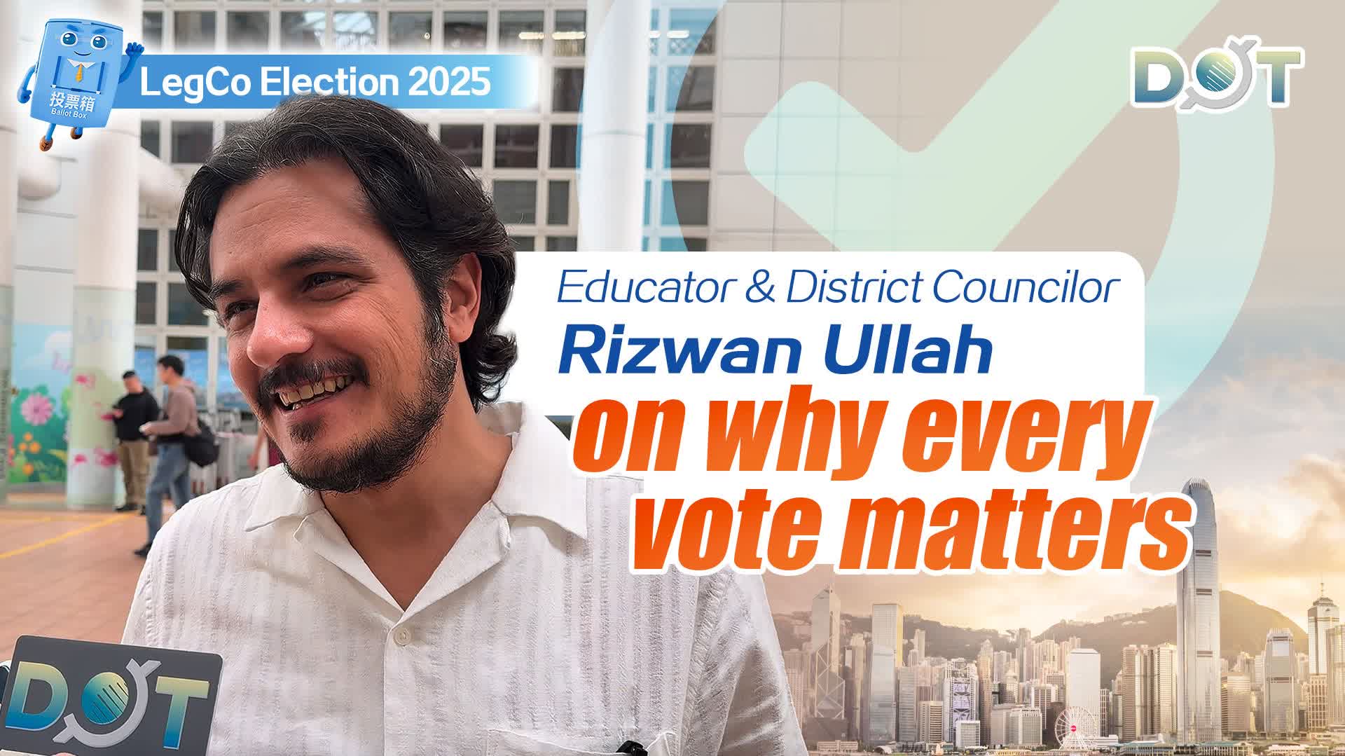 (Watch This) LegCo Election 2025 | Educator & District Councilor Rizwan Ullah on why every vote matters
