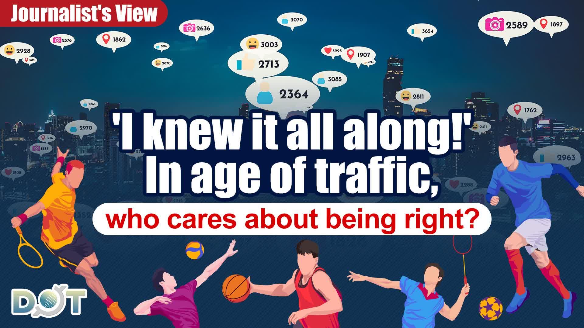 Journalist's View | 'I knew it all along!' In age of traffic, who cares about being right?