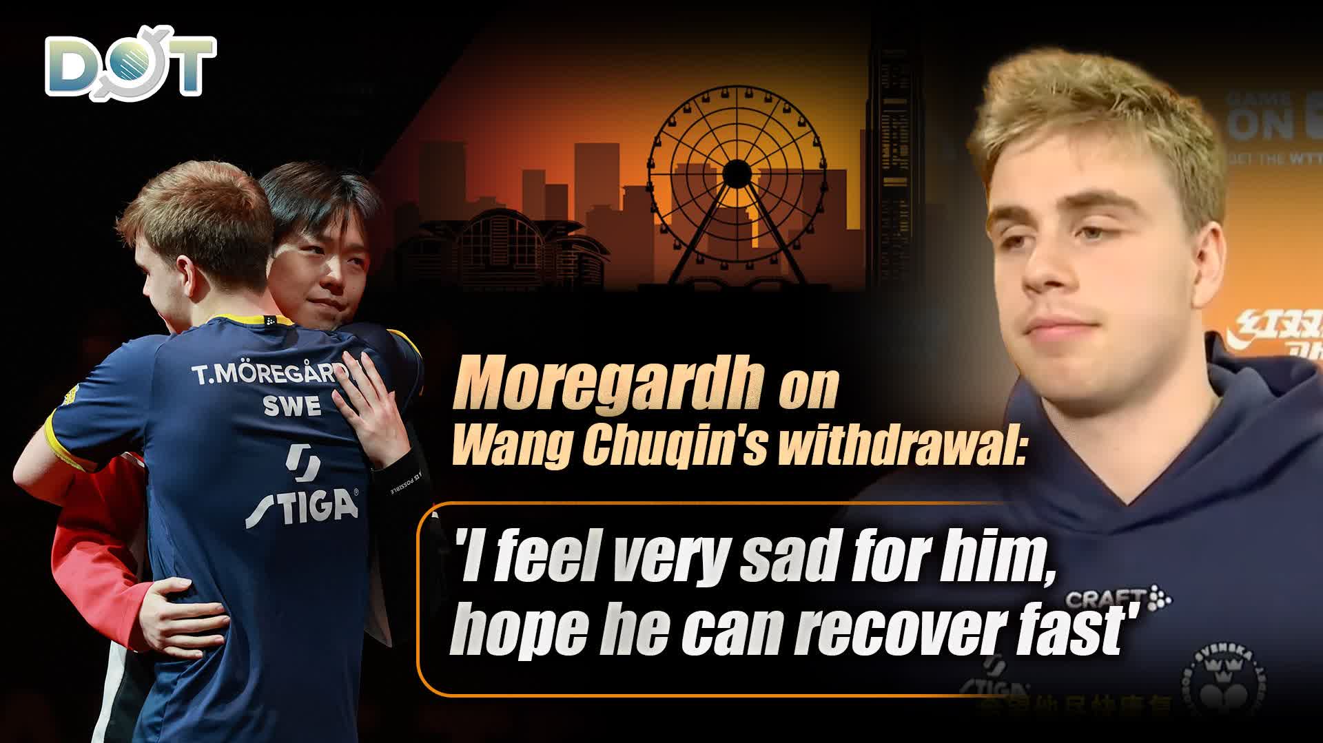 (Watch This) WTT HK | Moregardh on Wang Chuqin's withdrawal: 'I feel very sad for him, hope he can recover fast'