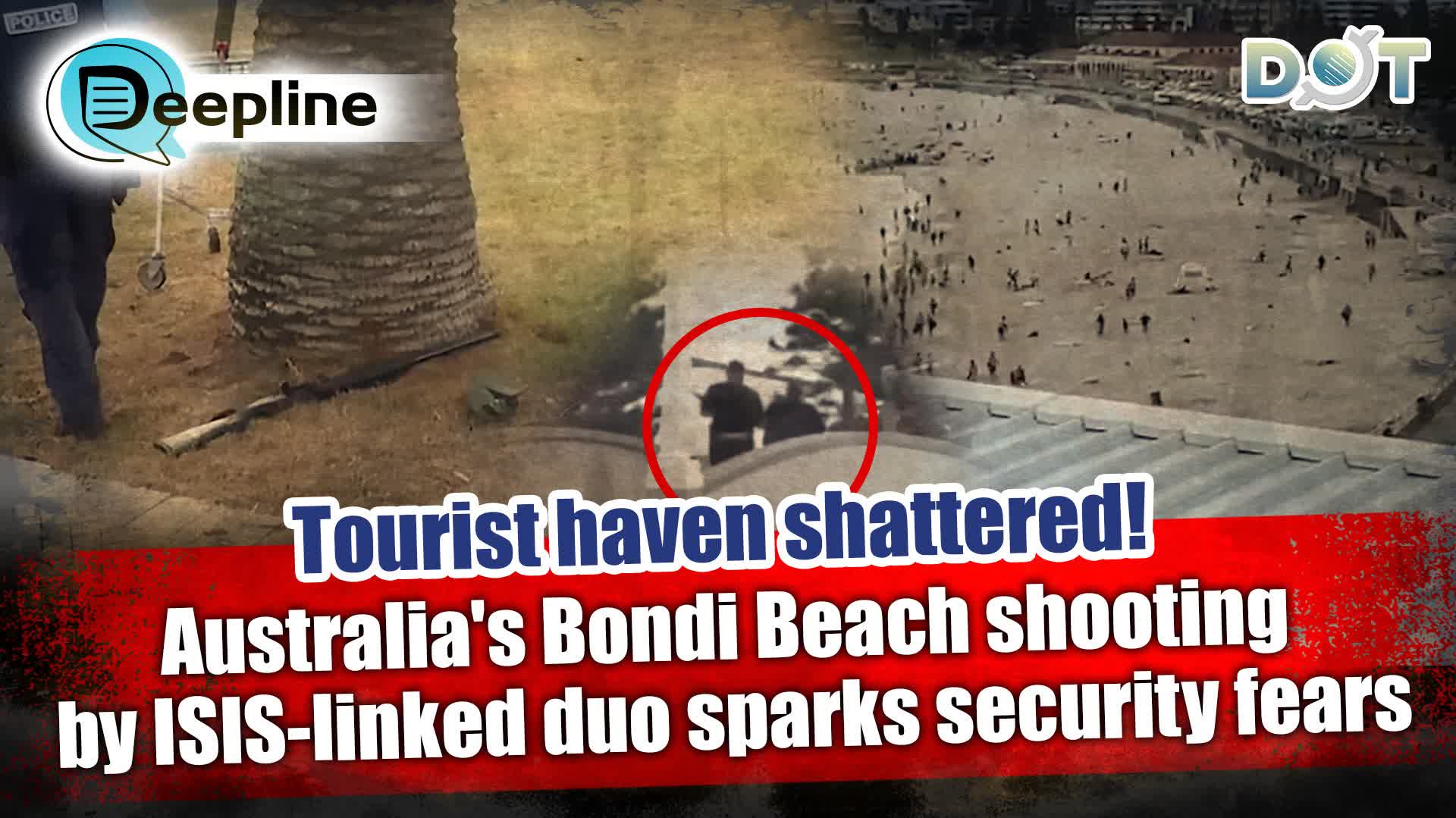 Deepline | Tourist haven shattered! Australia's Bondi Beach shooting by ISIS-linked duo sparks security fears
