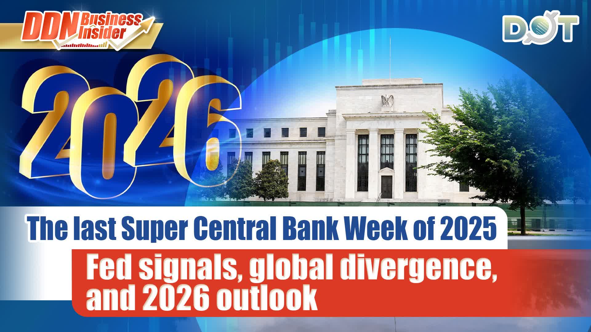 DDN Business Insider | The last Super Central Bank Week of 2025: Fed signals, global divergence, and 2026 outlook