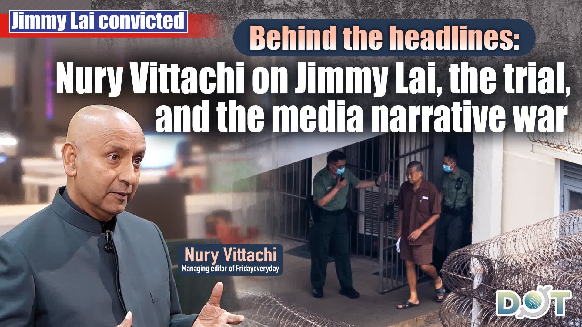 (Watch This) Jimmy Lai convicted | Behind the headlines: Nury Vittachi on Jimmy Lai, the trial, and the media narrative war