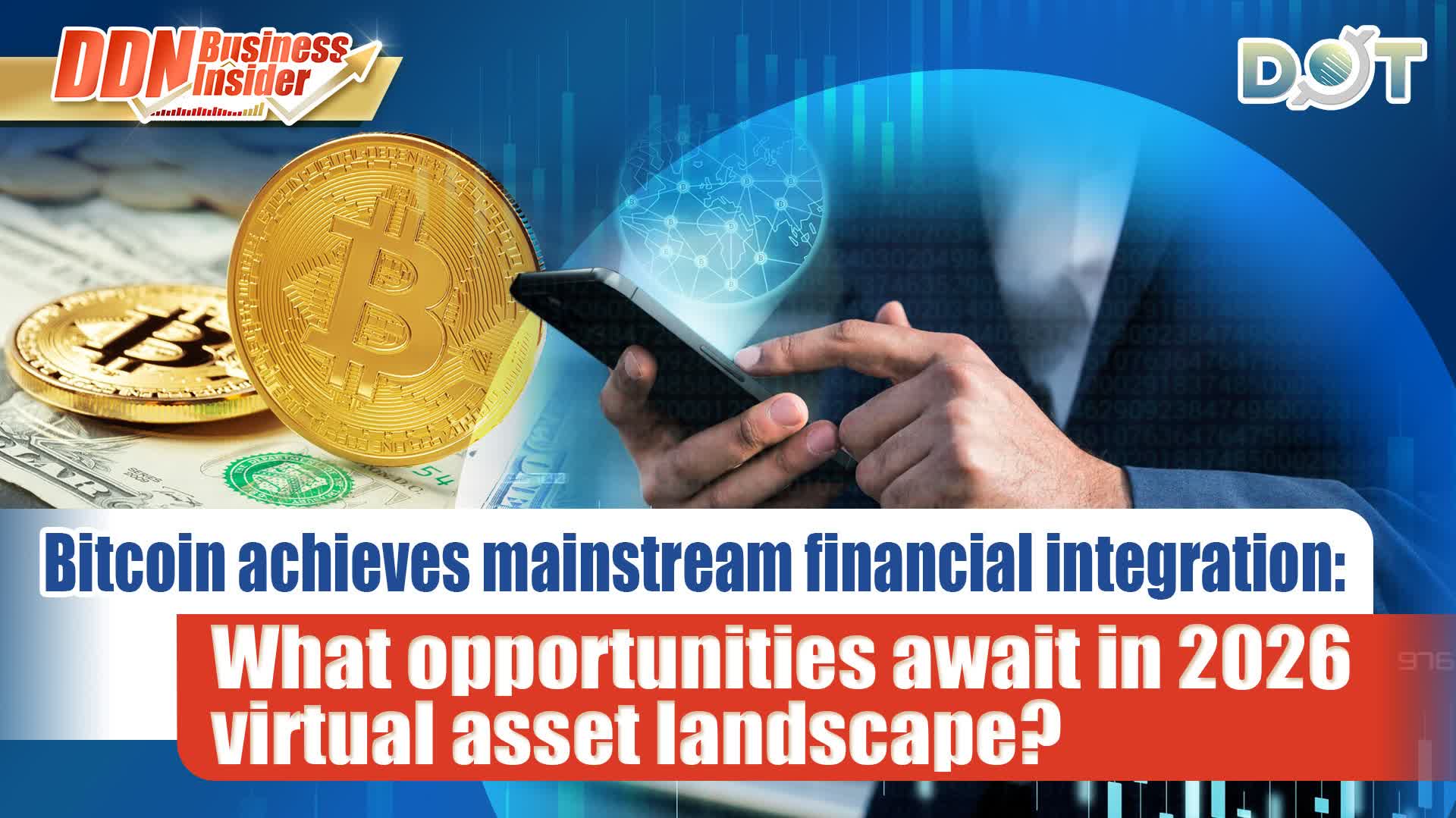 DDN Business Insider | Bitcoin achieves mainstream financial integration: What opportunities await in 2026 virtual asset landscape?