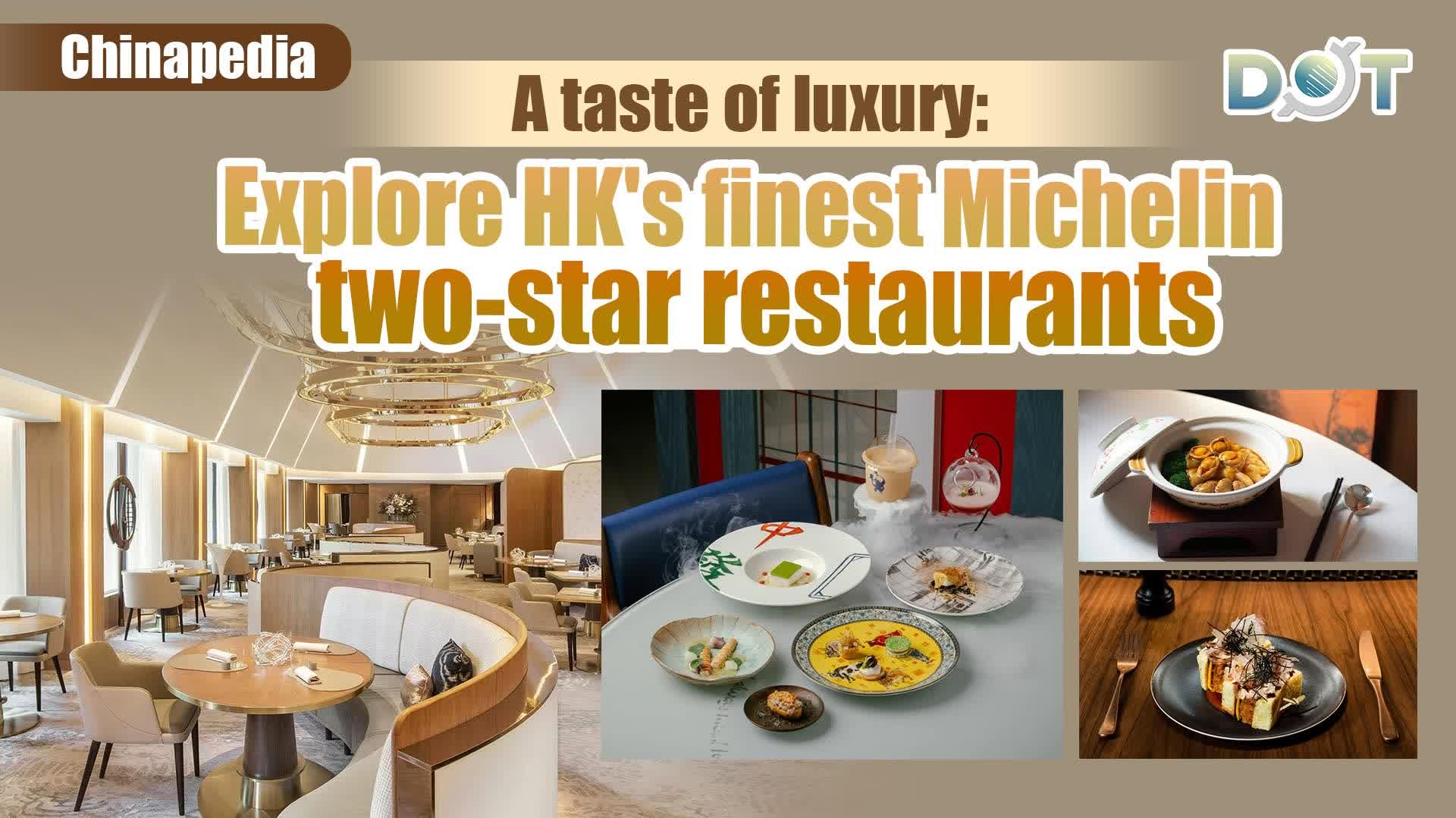 Chinapedia | A taste of luxury: Explore HK's finest Michelin two-star restaurants