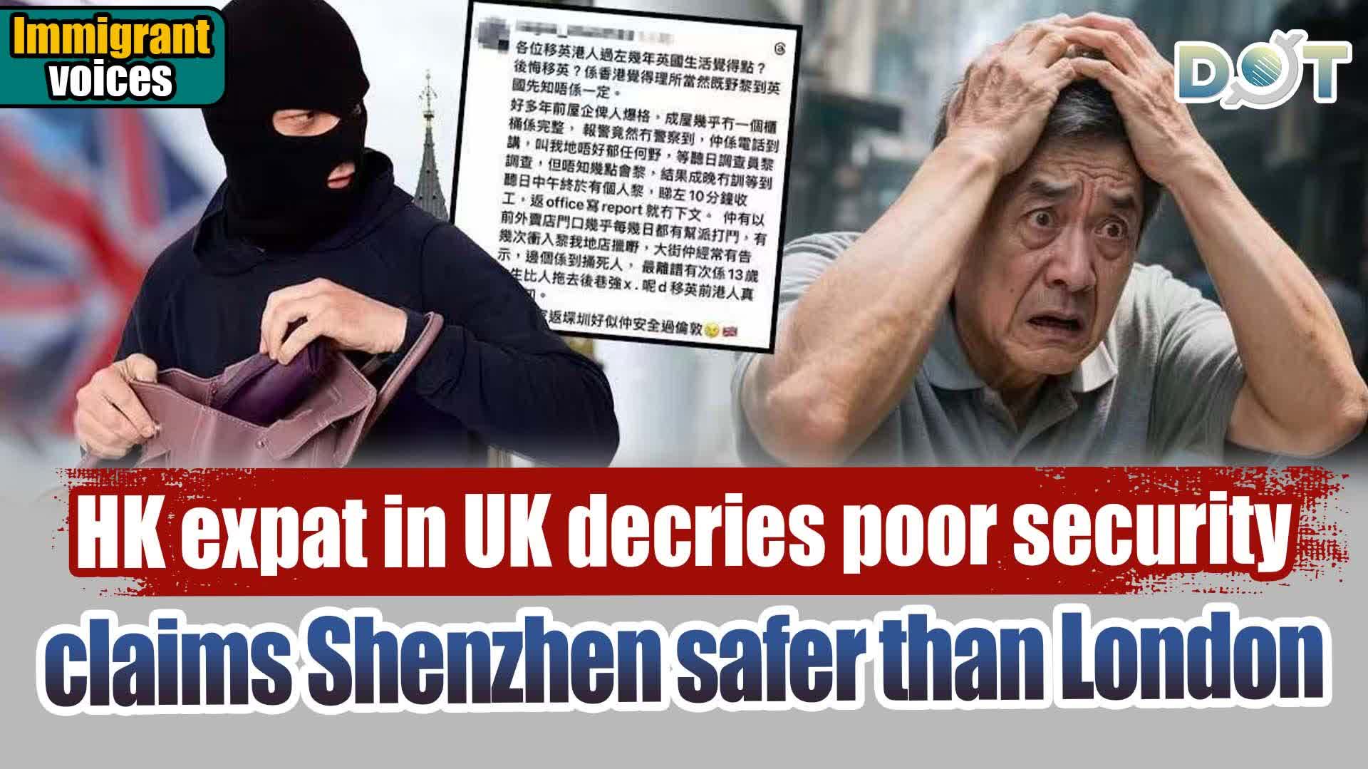 Immigrant voices | HK expat in UK decries poor security, claims Shenzhen safer than London