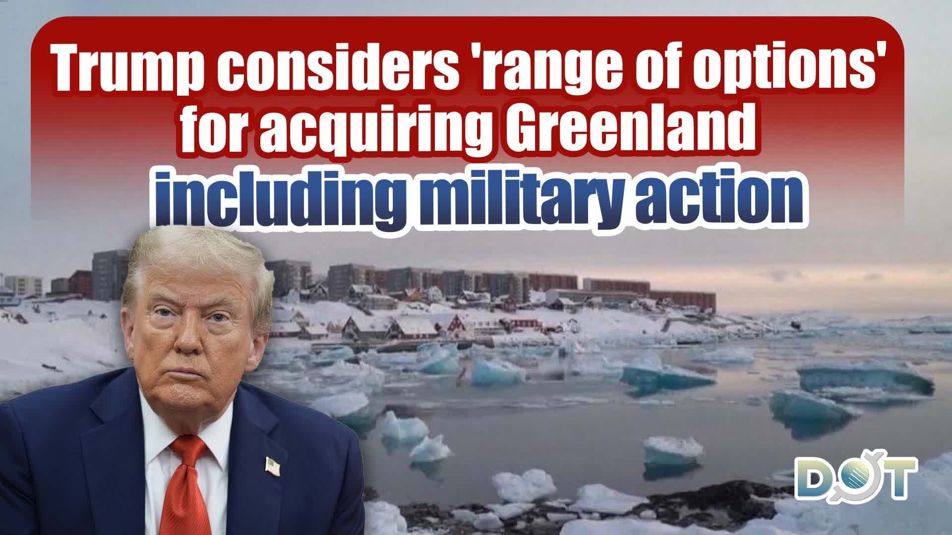 Trump considers 'range of options' for acquiring Greenland, including military action