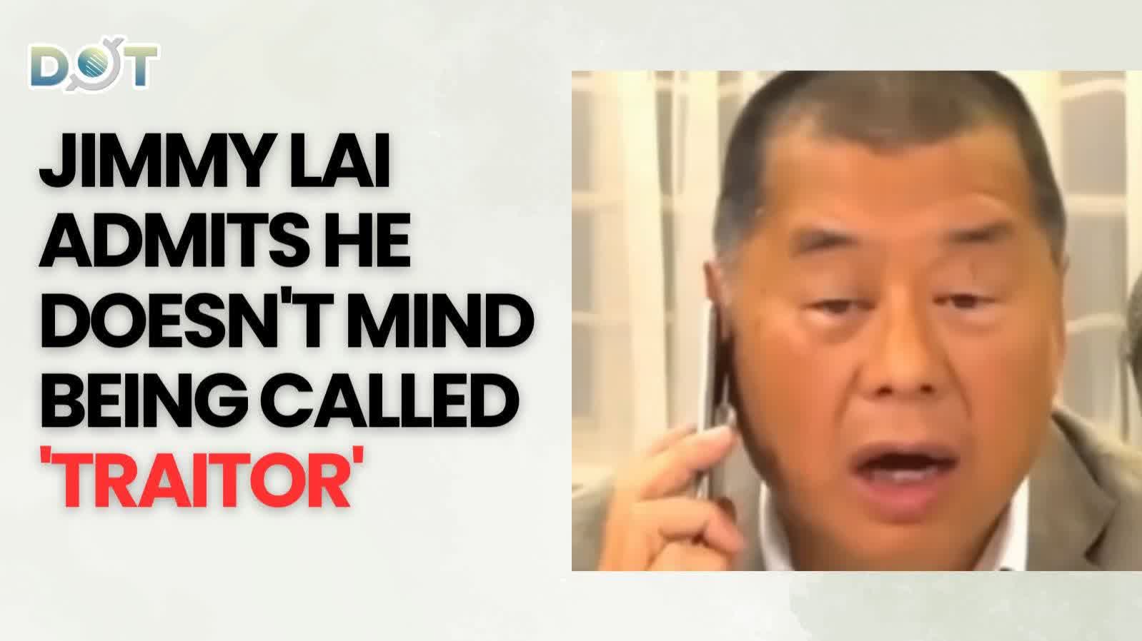 OMG | Jimmy Lai admits he doesn't mind being called 'traitor'