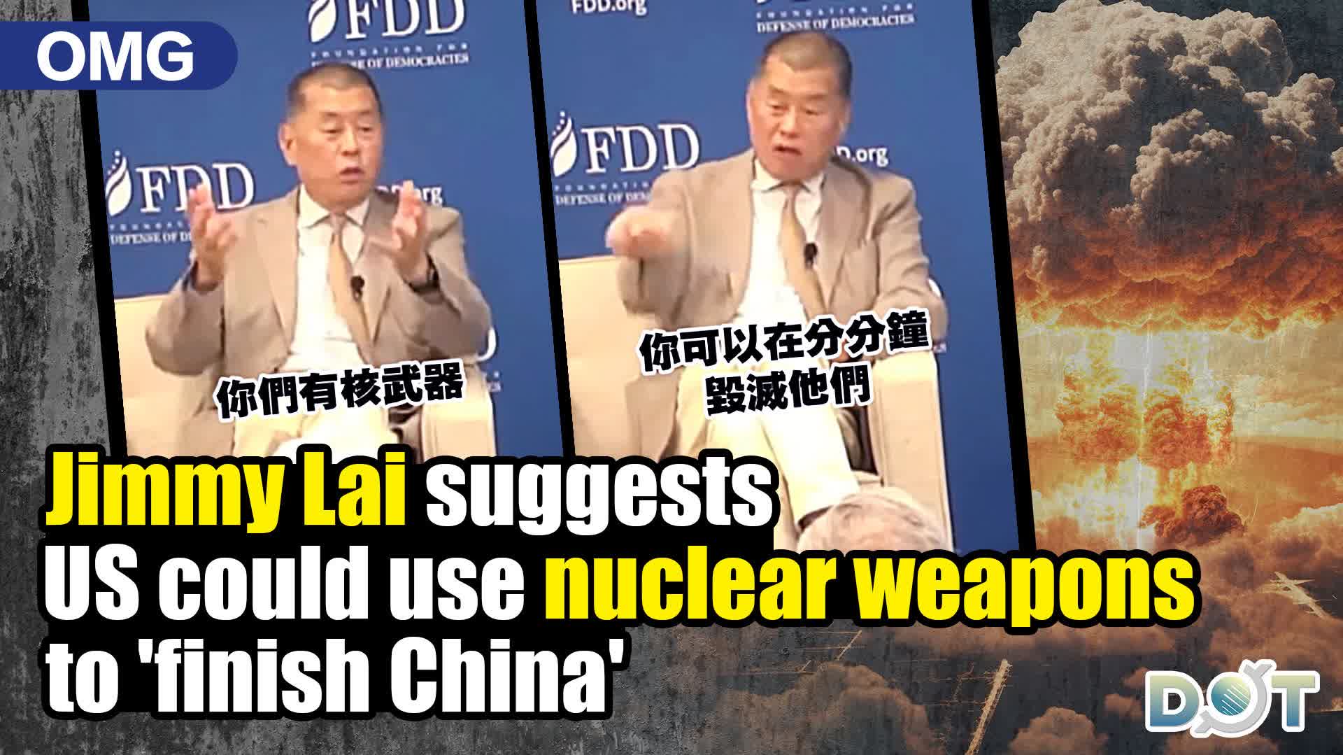 OMG | Jimmy Lai suggests US could use nuclear weapons to 'finish China'