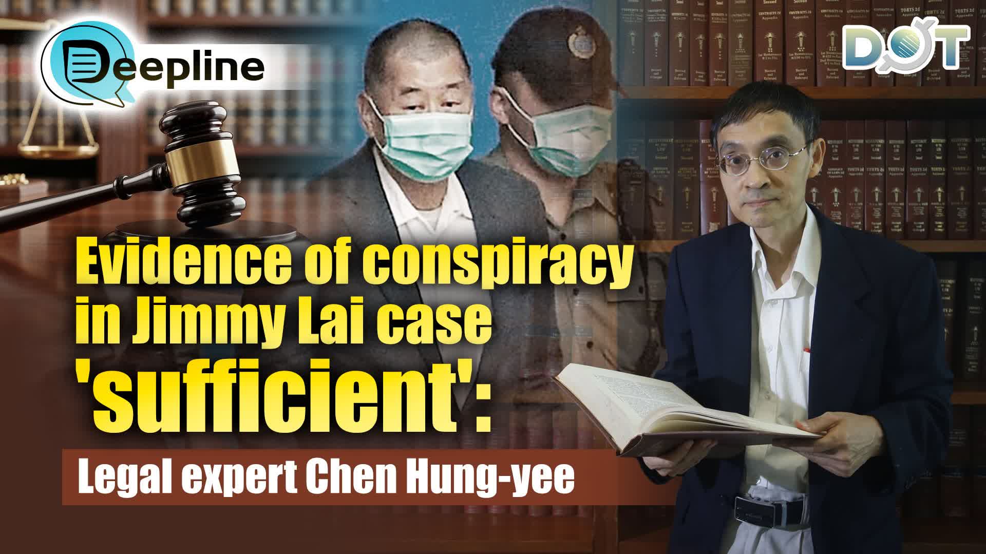 Deepline | Evidence of conspiracy in Jimmy Lai case 'sufficient': Legal expert Chen Hung-yee