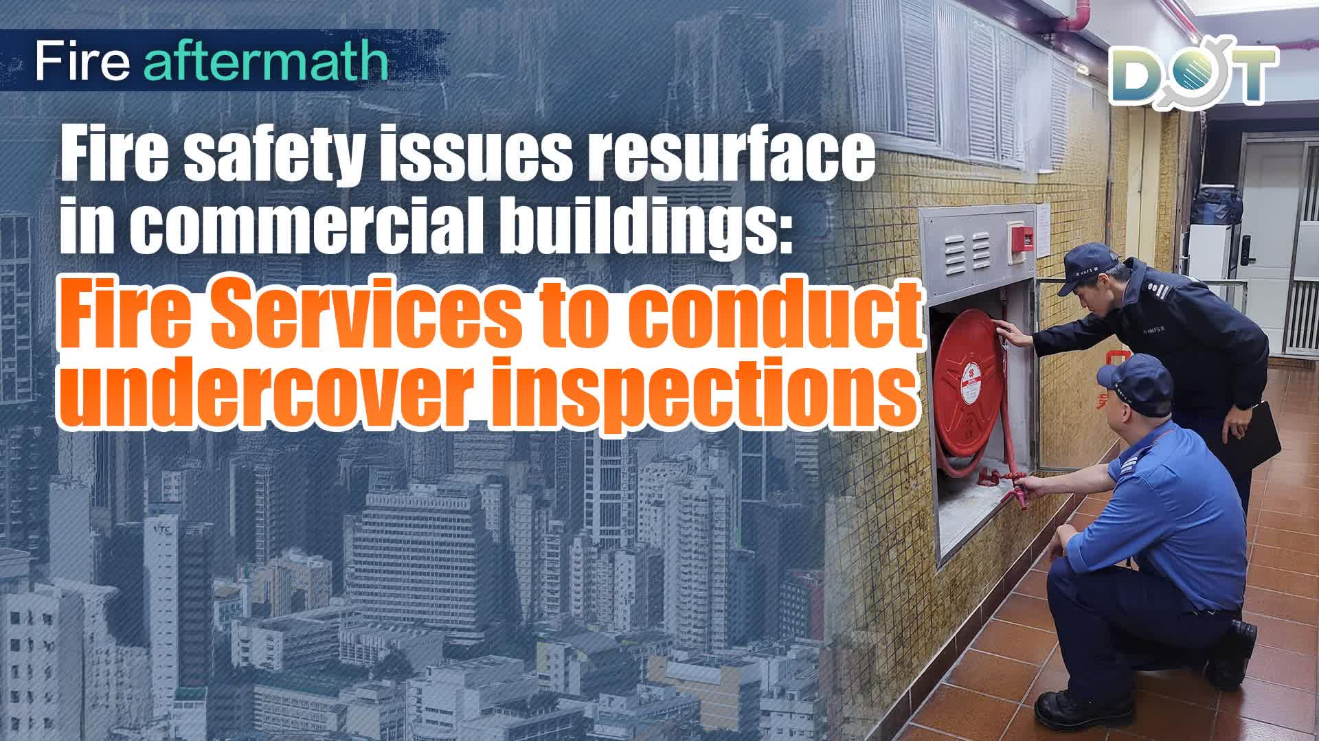 Fire aftermath | Fire safety issues resurface in commercial buildings: Fire Services to conduct undercover inspections