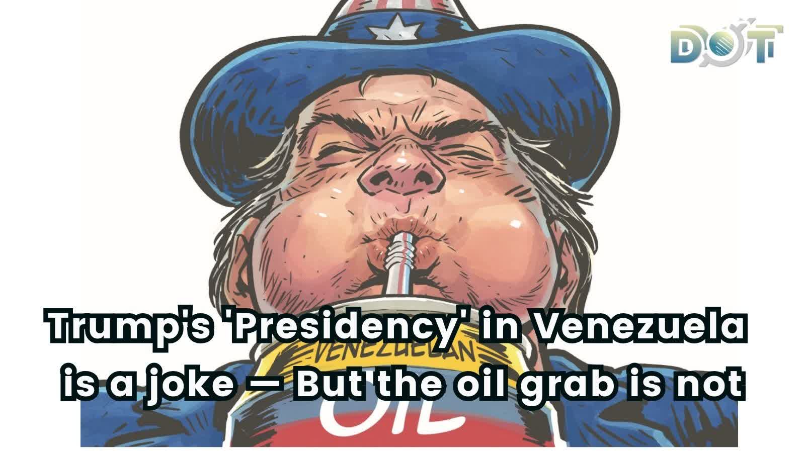 Deepline | Trump's 'Presidency' in Venezuela is a joke — But the oil grab is not