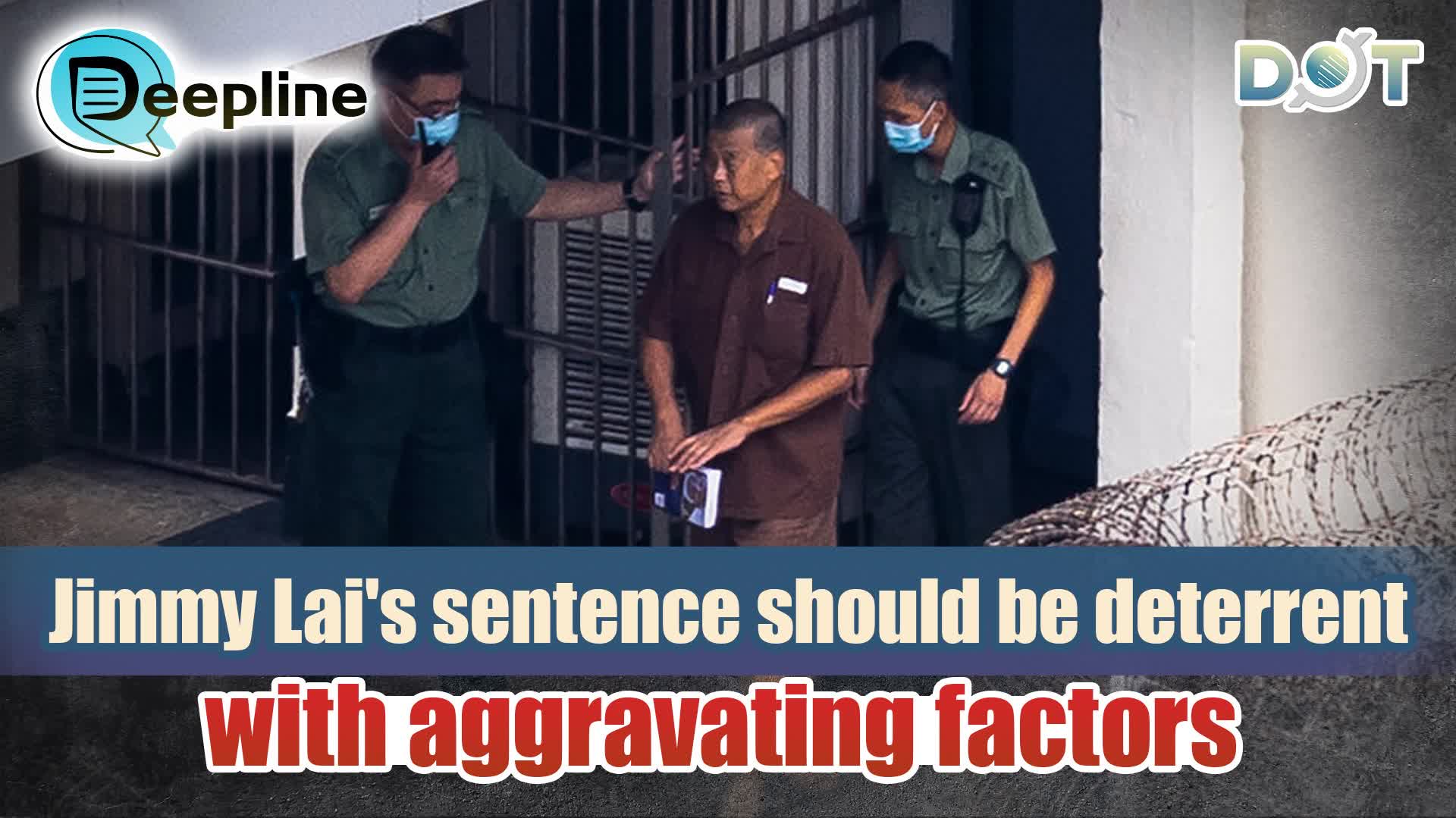 Deepline | Jimmy Lai's sentence should be deterrent with aggravating factors