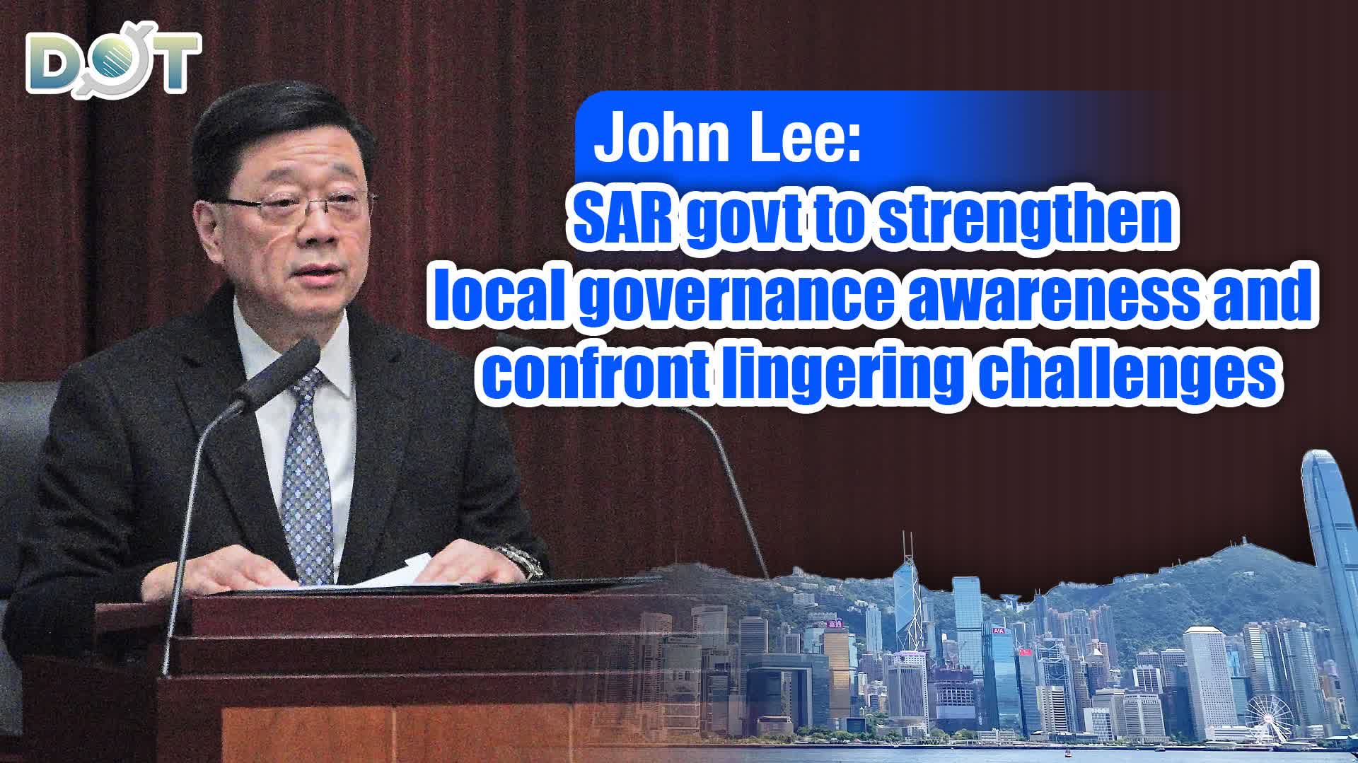 John Lee: SAR govt to strengthen local governance awareness and confront lingering challenges