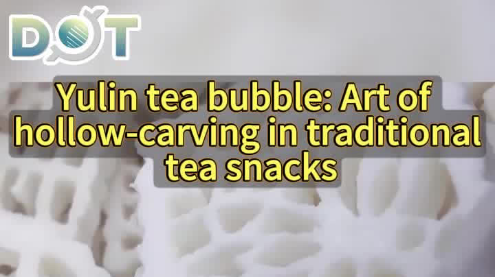 OMG | Yulin tea bubble: Art of hollow-carving in traditional tea snacks