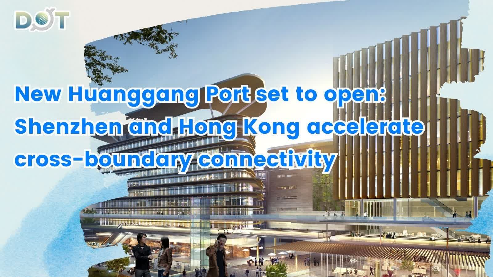 Deepline | New Huanggang Port set to open: Shenzhen and Hong Kong accelerate cross-boundary connectivity