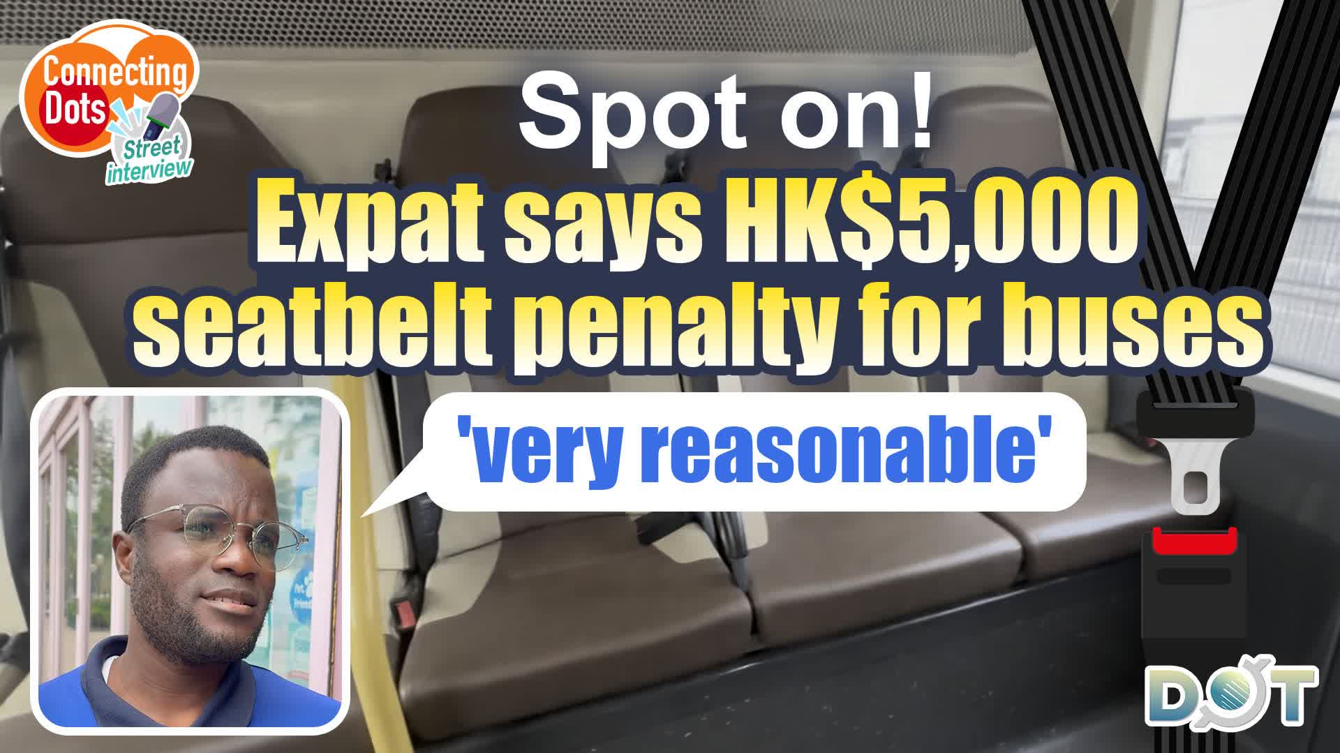 Connecting Dots | Spot on! Expat says HK$5,000 seatbelt penalty for buses 'very reasonable'