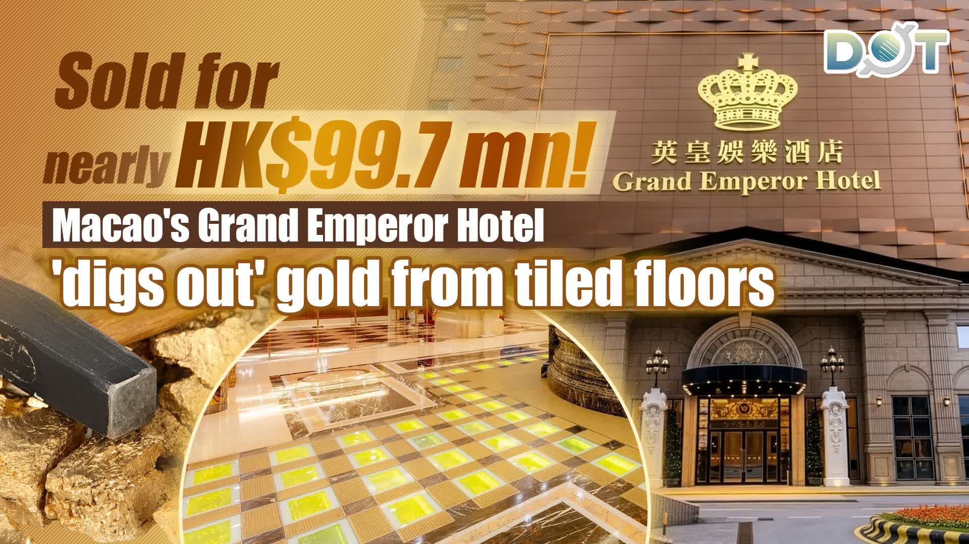 Sold for nearly HK$99.7 mn! Macao's Grand Emperor Hotel 'digs out' gold from tiled floors