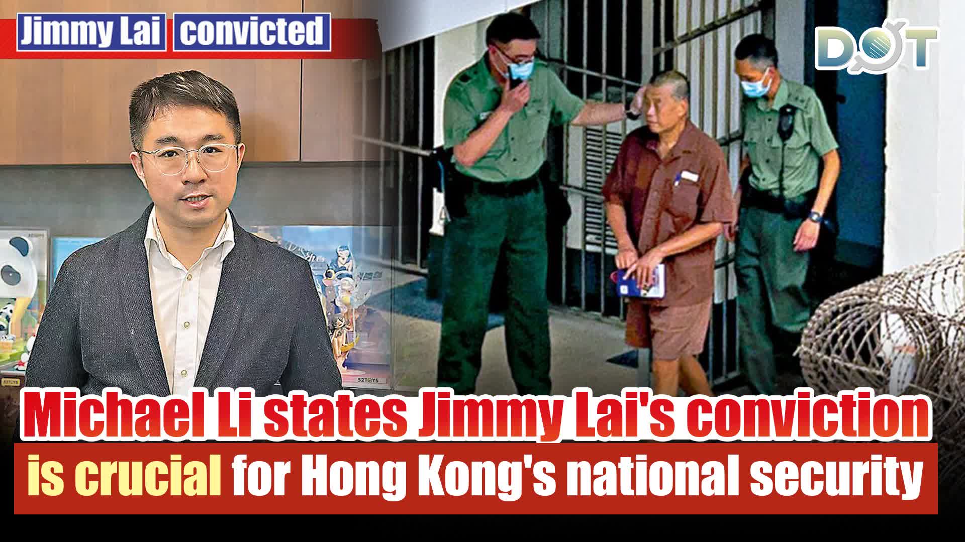 Jimmy Lai convicted | Michael Li states Jimmy Lai's conviction is crucial for Hong Kong's national security