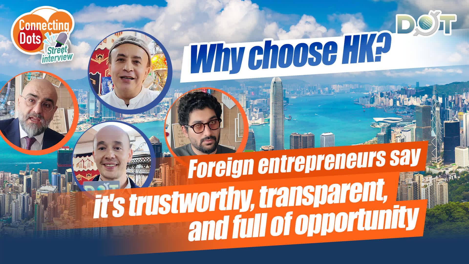 Connecting Dots | Why choose HK? Foreign entrepreneurs say it's trustworthy, transparent, and full of opportunity