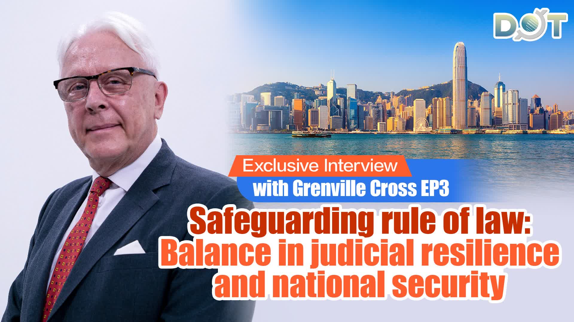 Exclusive Interview with Grenville Cross EP3 | Safeguarding rule of law: Balance in judicial resilience and national security