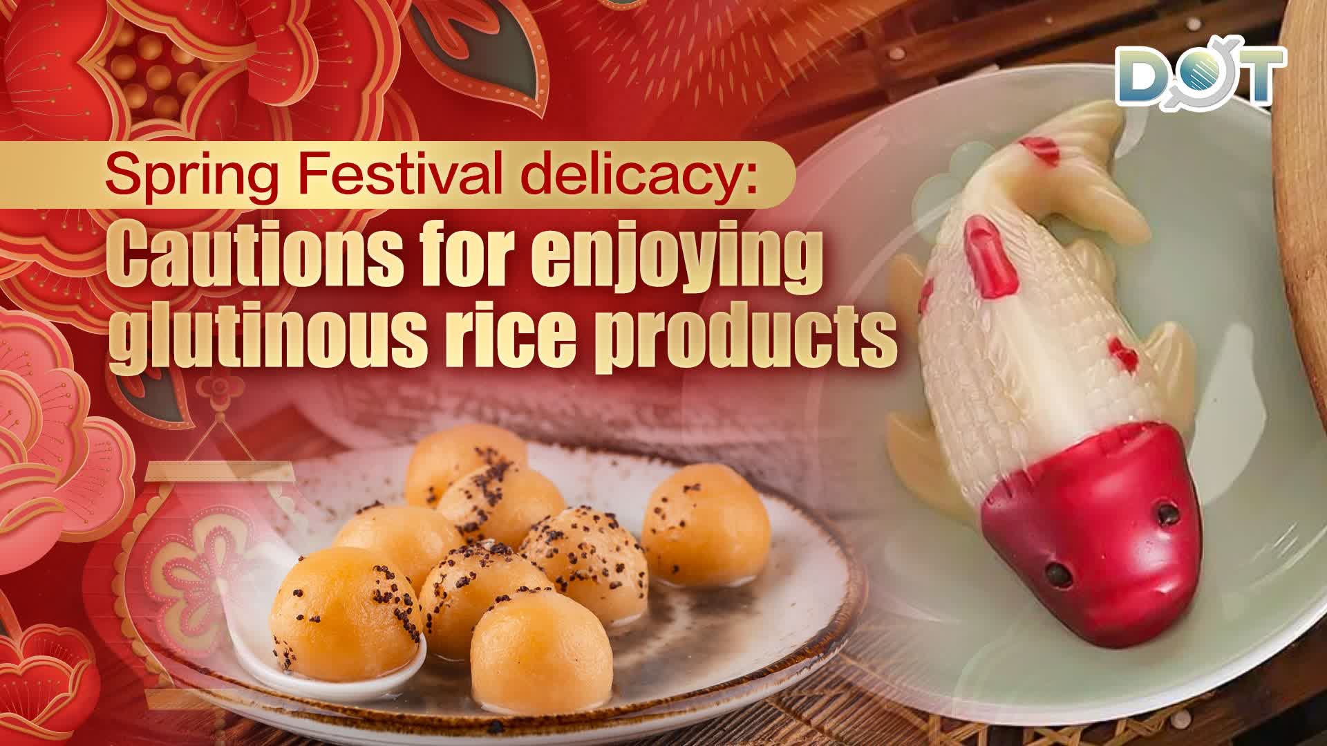 Spring Festival delicacy: Cautions for enjoying glutinous rice products
