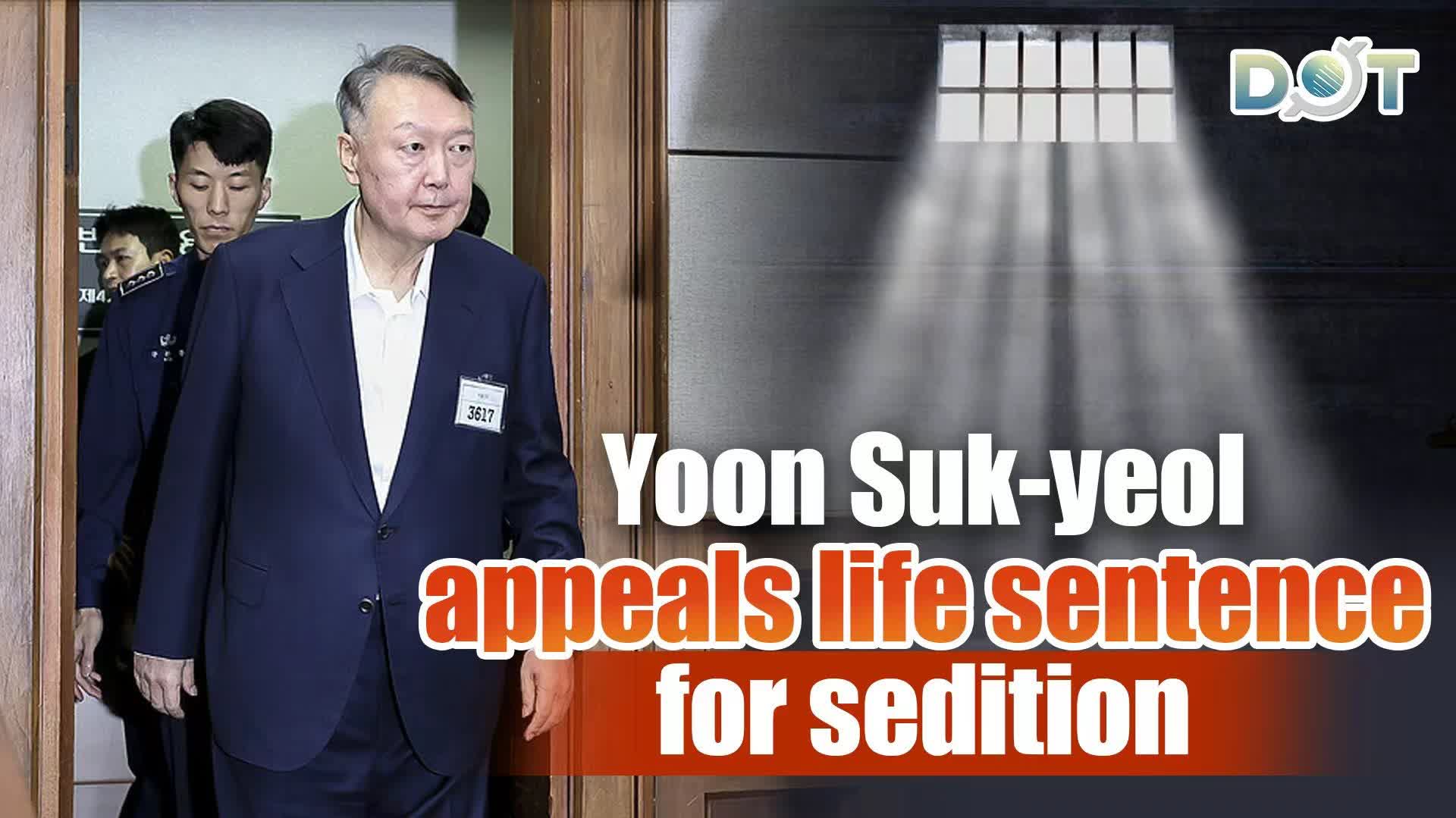 Yoon Suk-yeol appeals life sentence for sedition