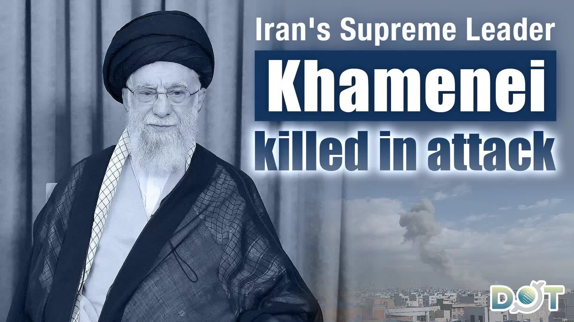Iran's Supreme Leader Khamenei killed in attack