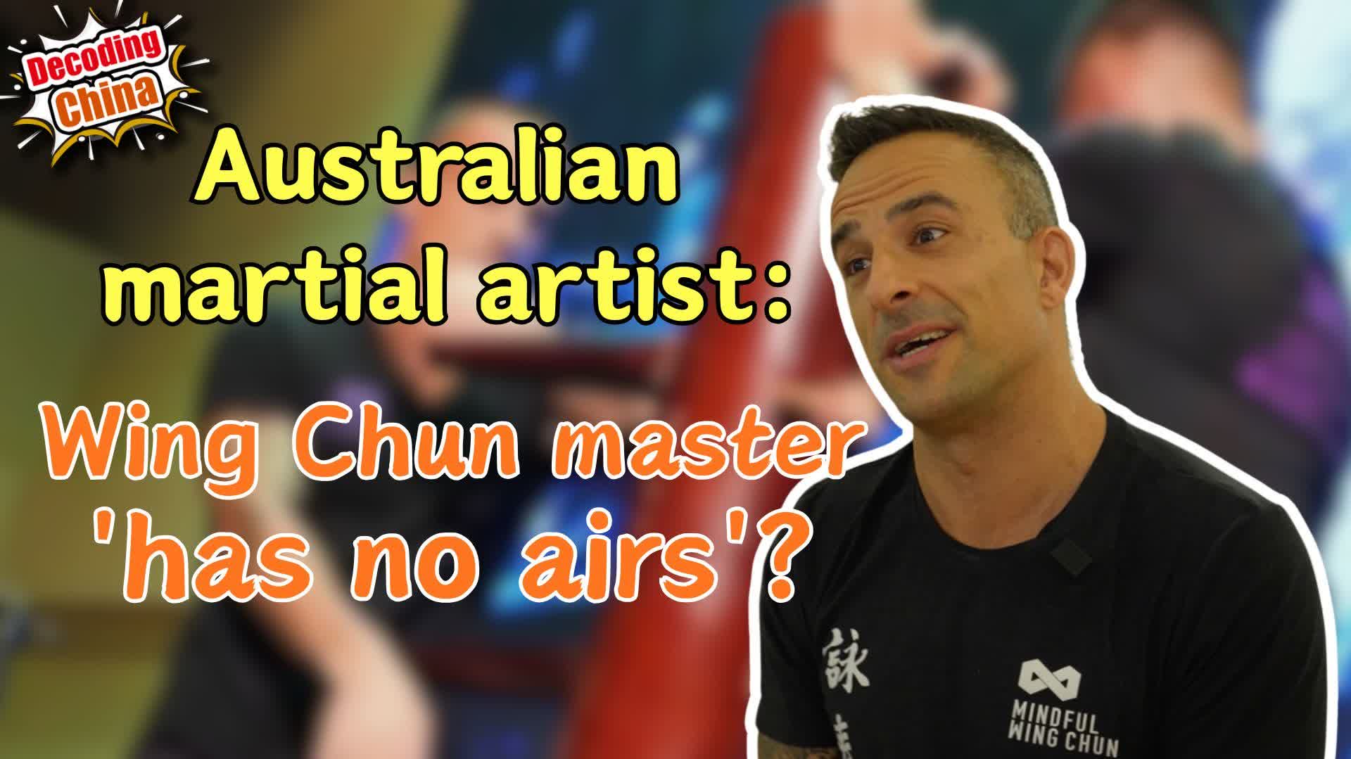 Decoding China EP16 | Australian martial artist: Wing Chun master 'has no airs'?