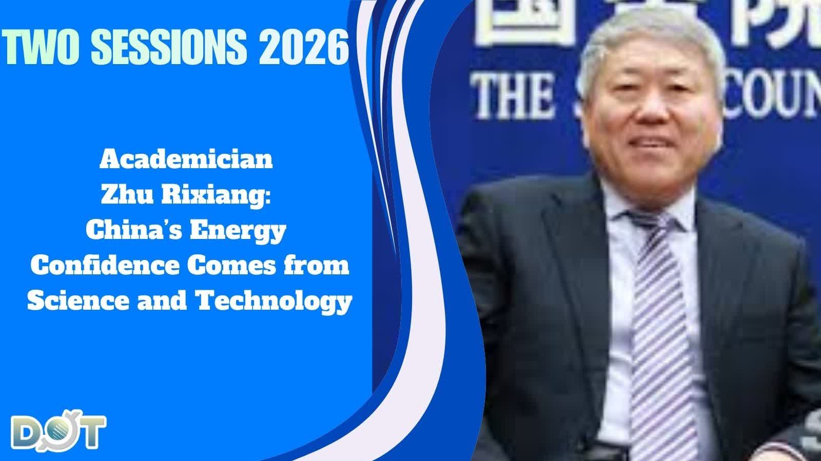 (Video) Two Sessions 2026 | Academician Zhu Rixiang: China is not short of energy