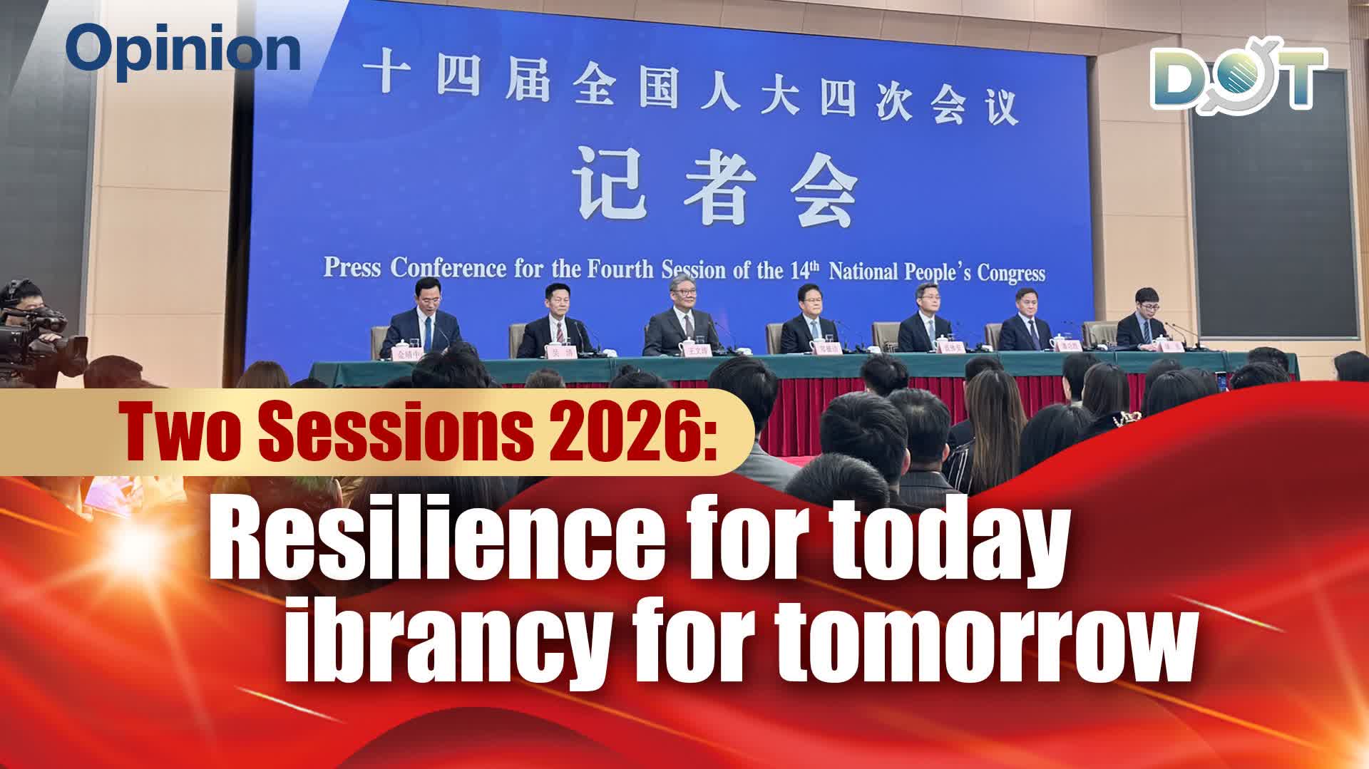Opinion | Two Sessions 2026: Resilience for today, vibrancy for tomorrow