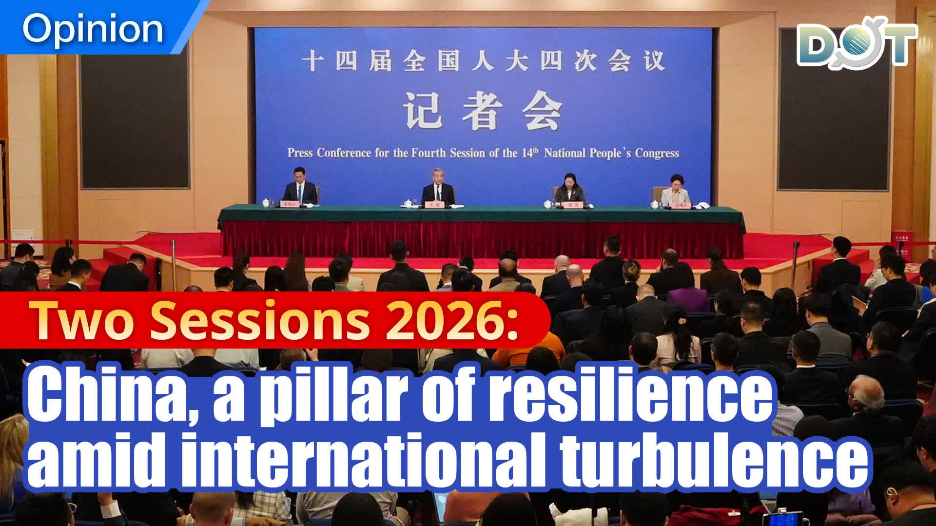 Opinion | Two Sessions 2026: China, a pillar of resilience amid international turbulence