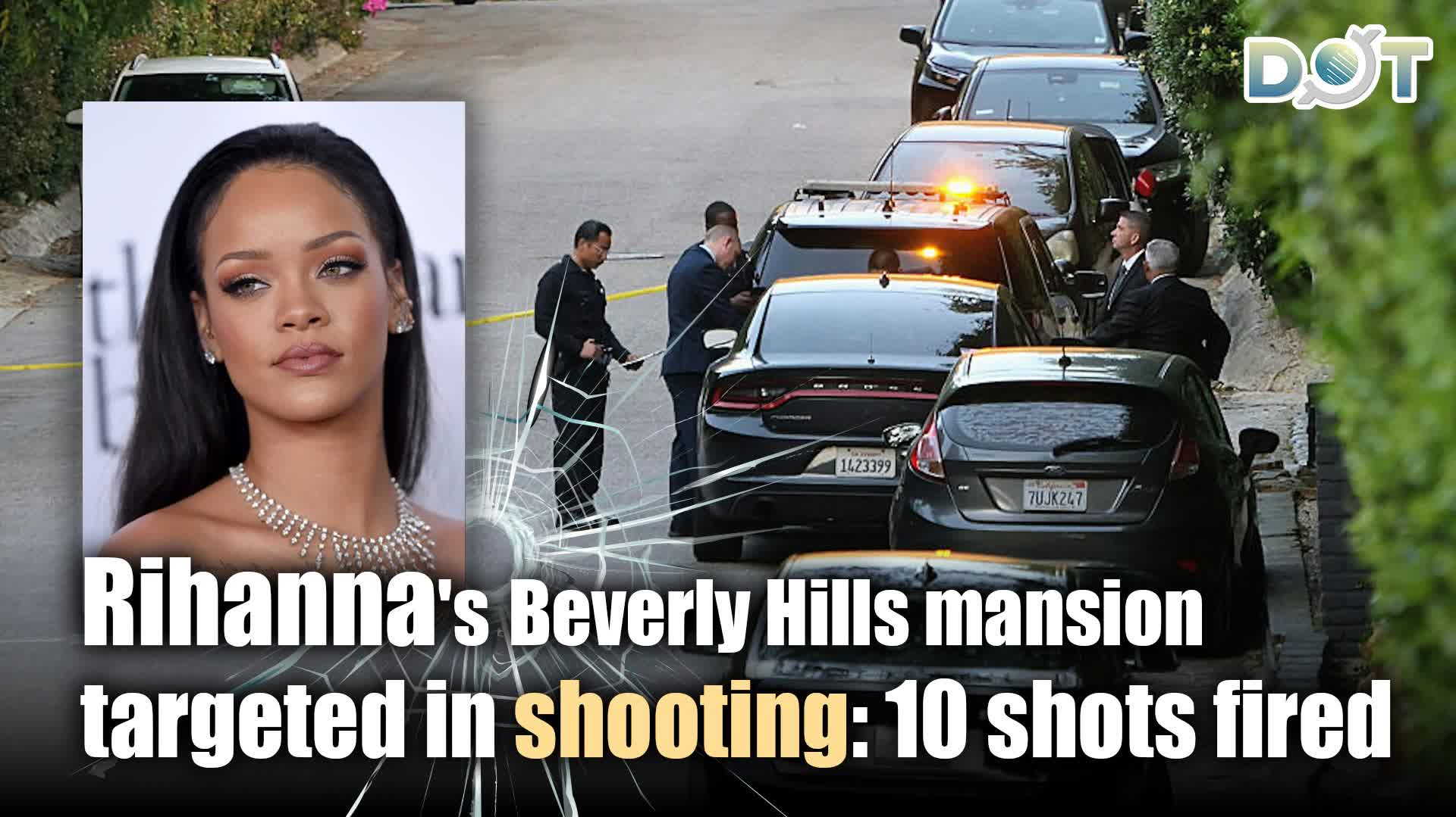 Rihanna's Beverly Hills mansion targeted in shooting: 10 shots fired