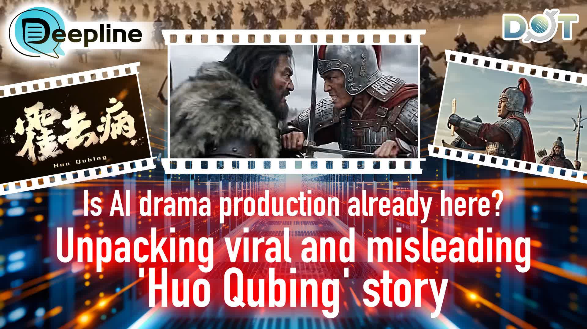 Deepline | Is AI drama production already here? Unpacking viral and misleading 'Huo Qubing' story