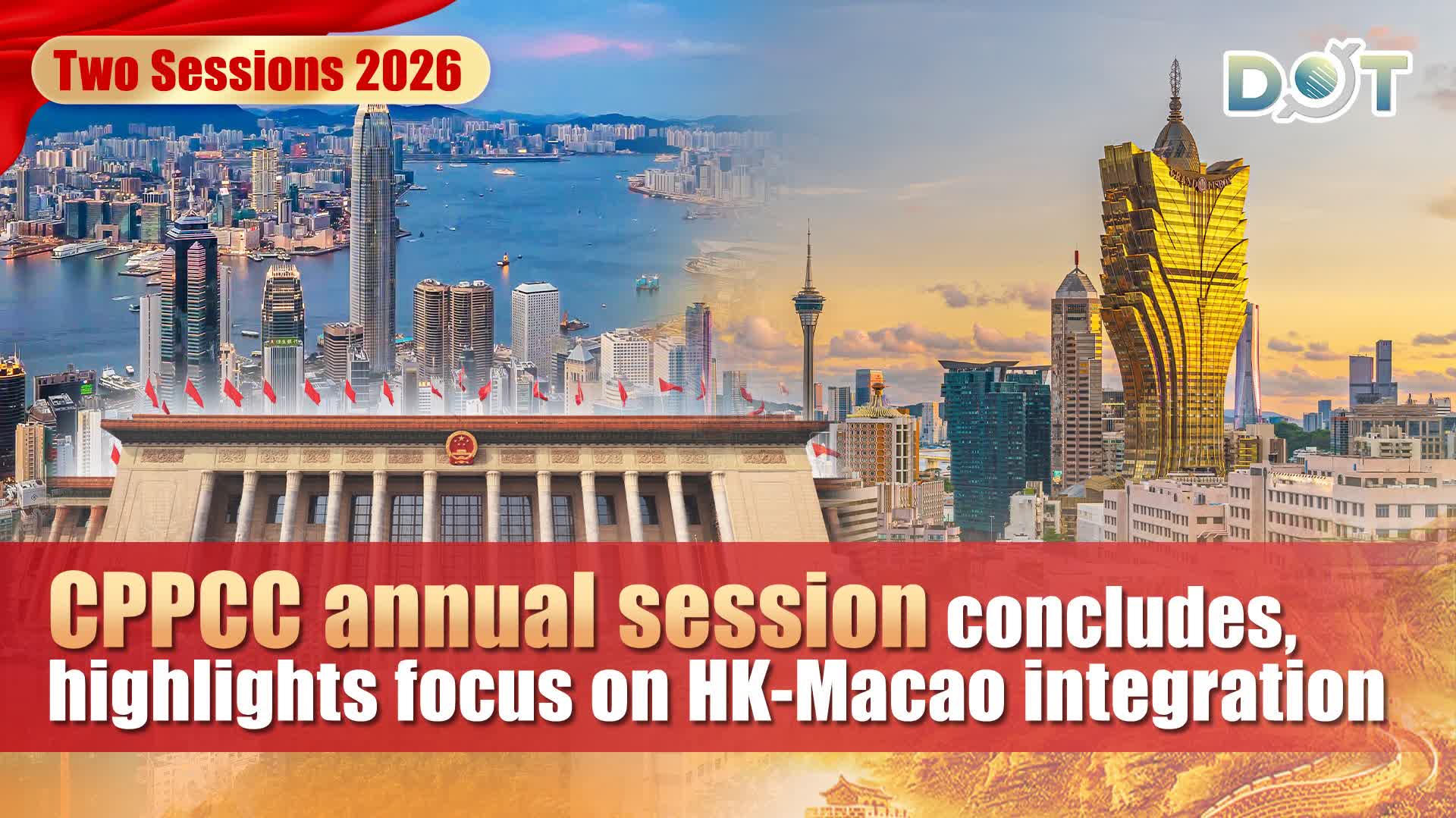 Two Sessions 2026 | CPPCC annual session concludes, highlights focus on HK-Macao integration